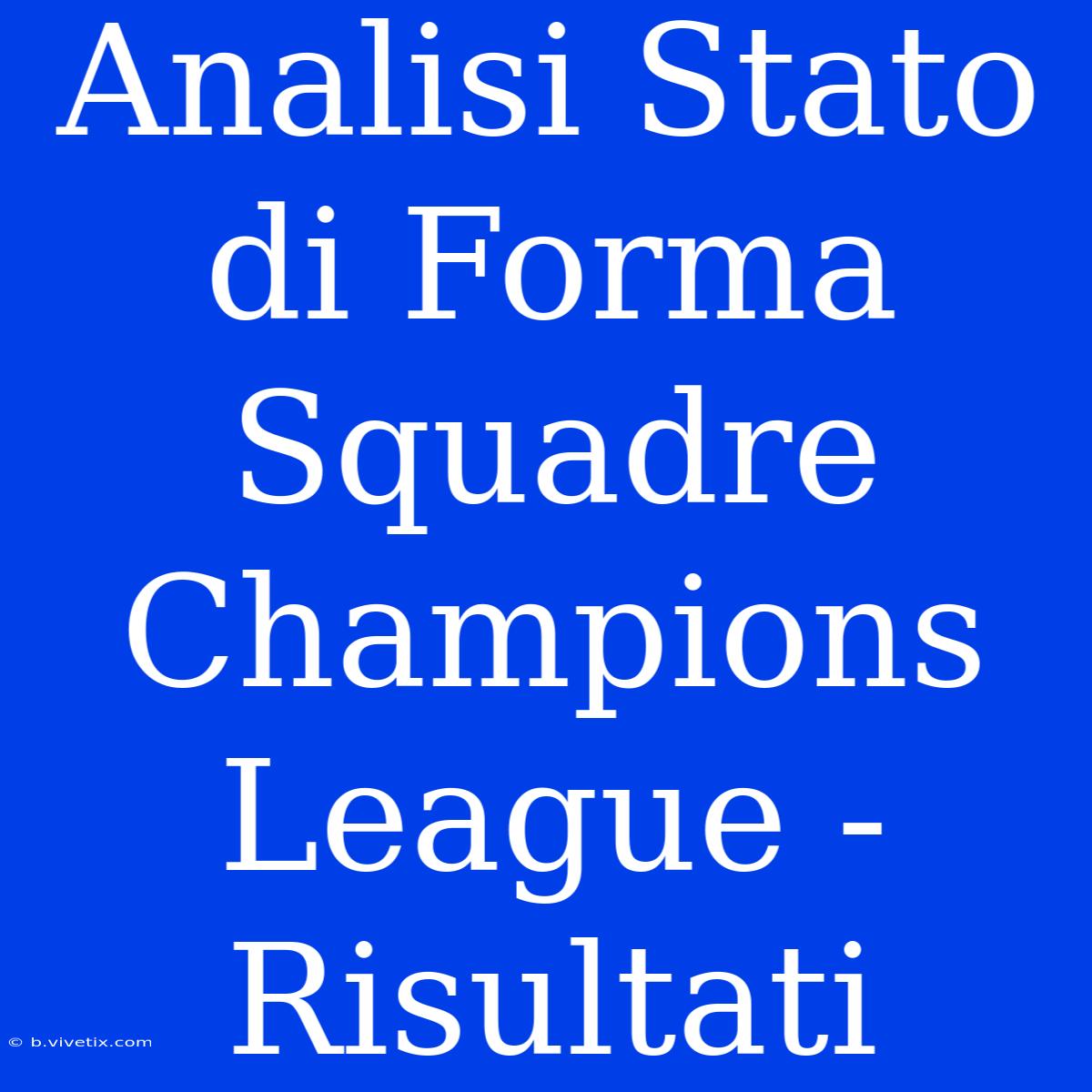 Analisi Stato Di Forma Squadre Champions League - Risultati