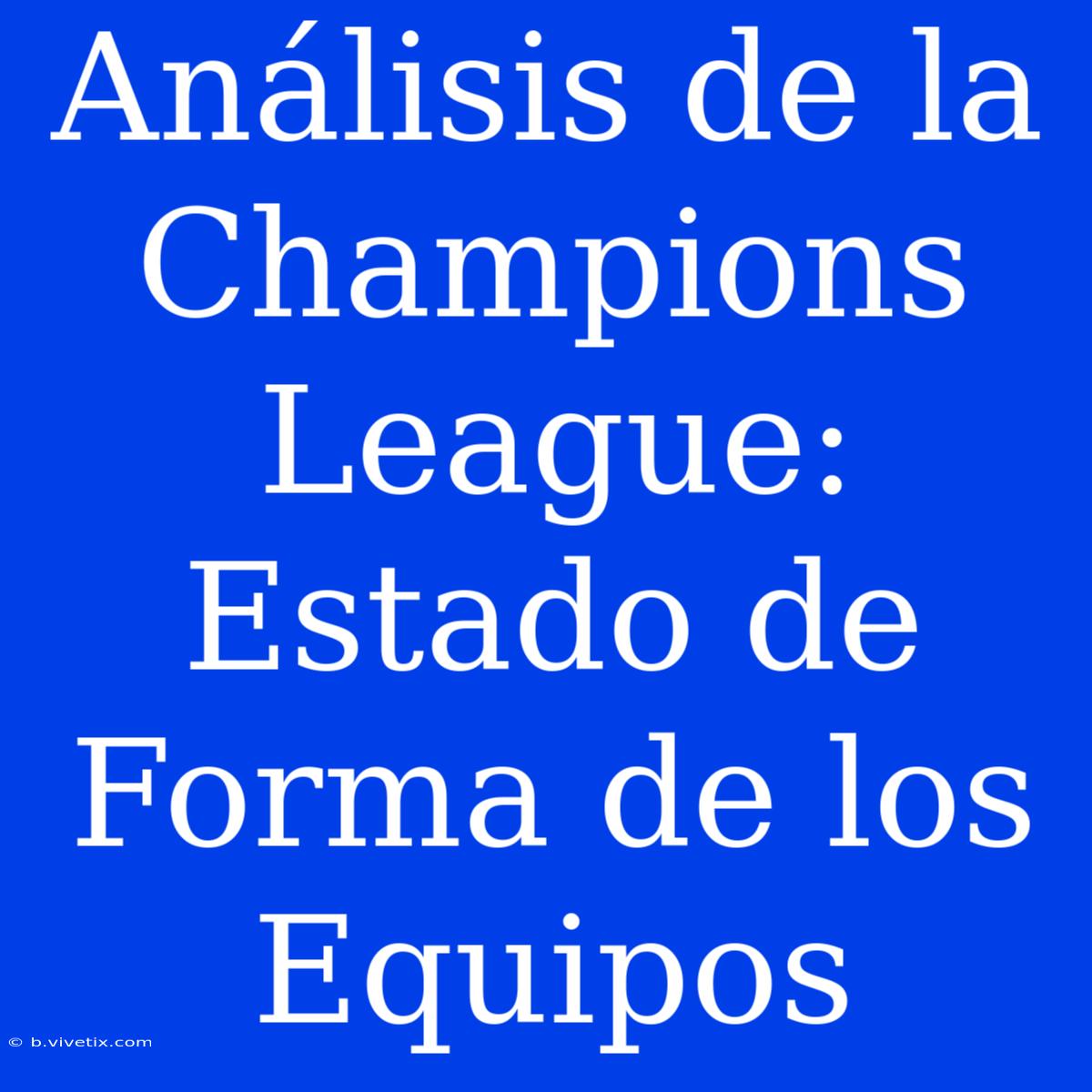 Análisis De La Champions League: Estado De Forma De Los Equipos