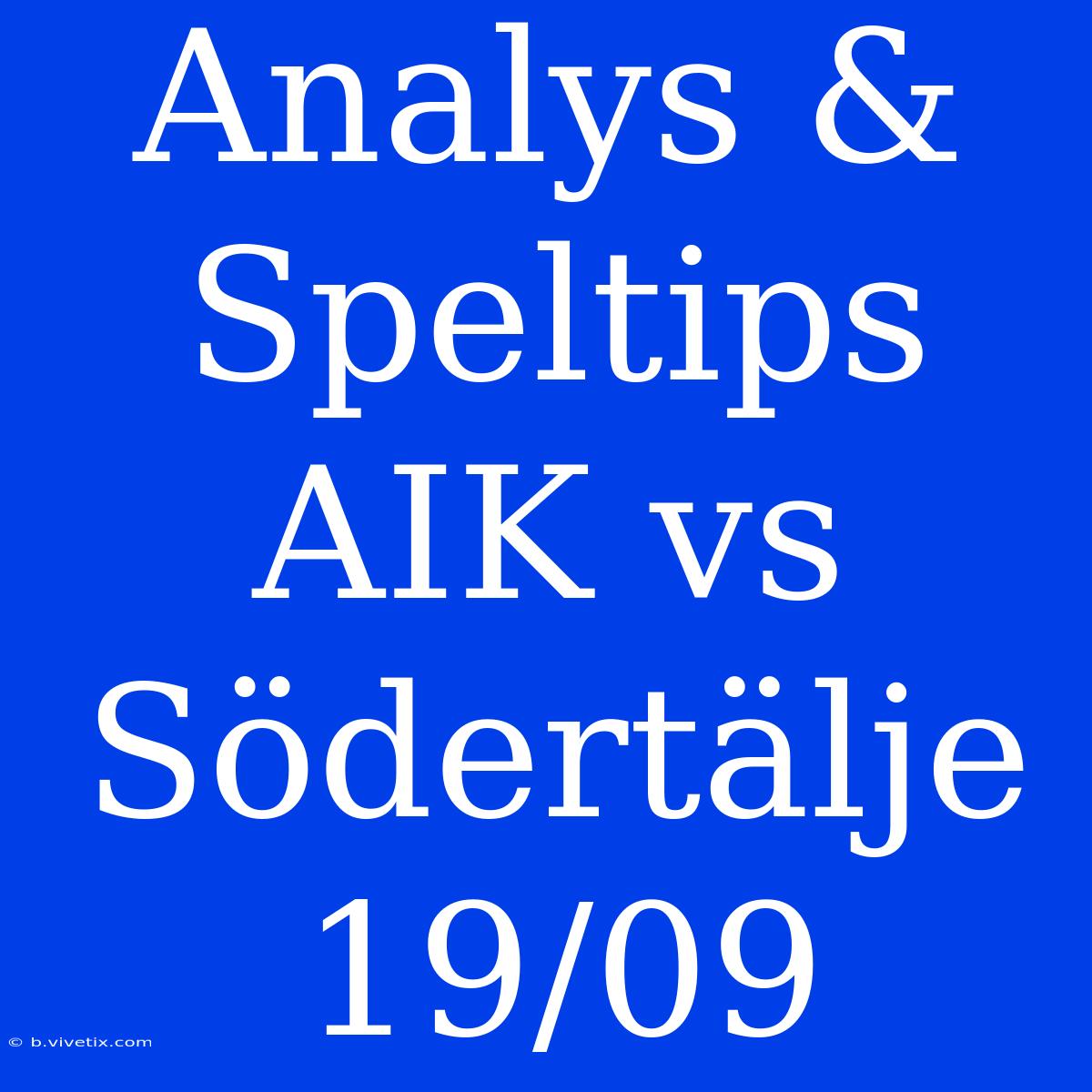 Analys & Speltips AIK Vs Södertälje 19/09