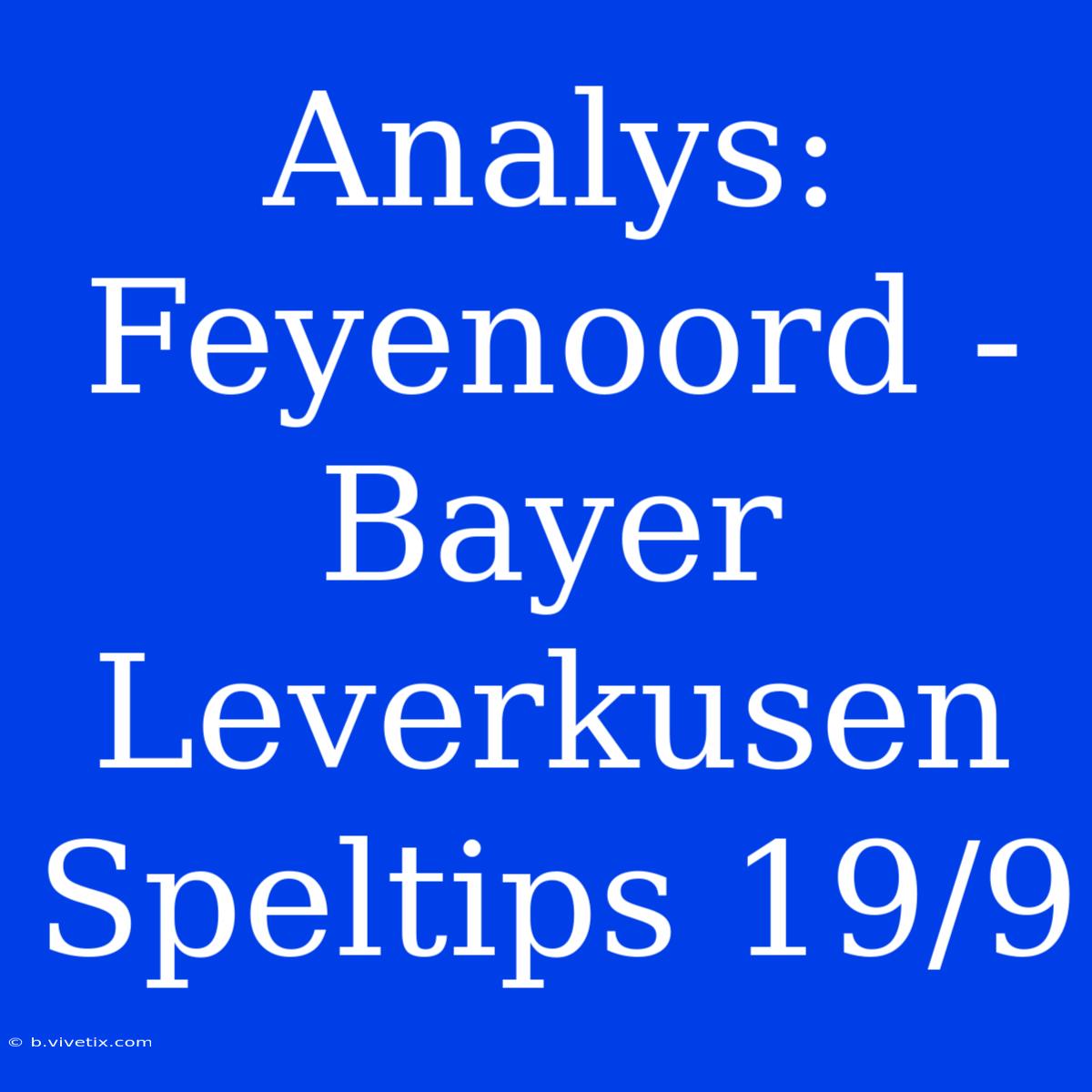 Analys: Feyenoord - Bayer Leverkusen Speltips 19/9