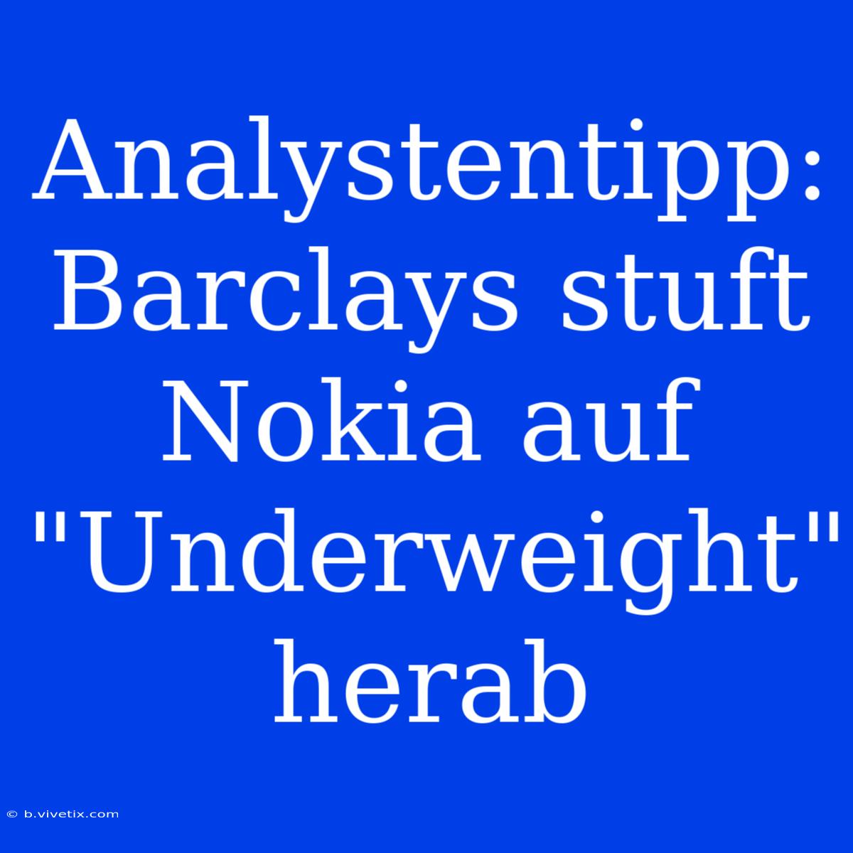 Analystentipp: Barclays Stuft Nokia Auf 