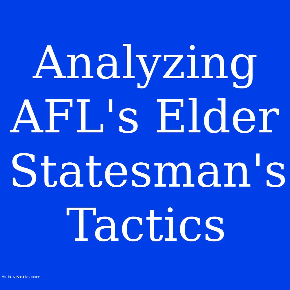 Analyzing AFL's Elder Statesman's Tactics 