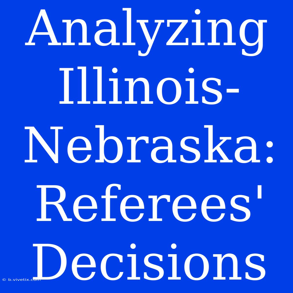 Analyzing Illinois-Nebraska: Referees' Decisions 