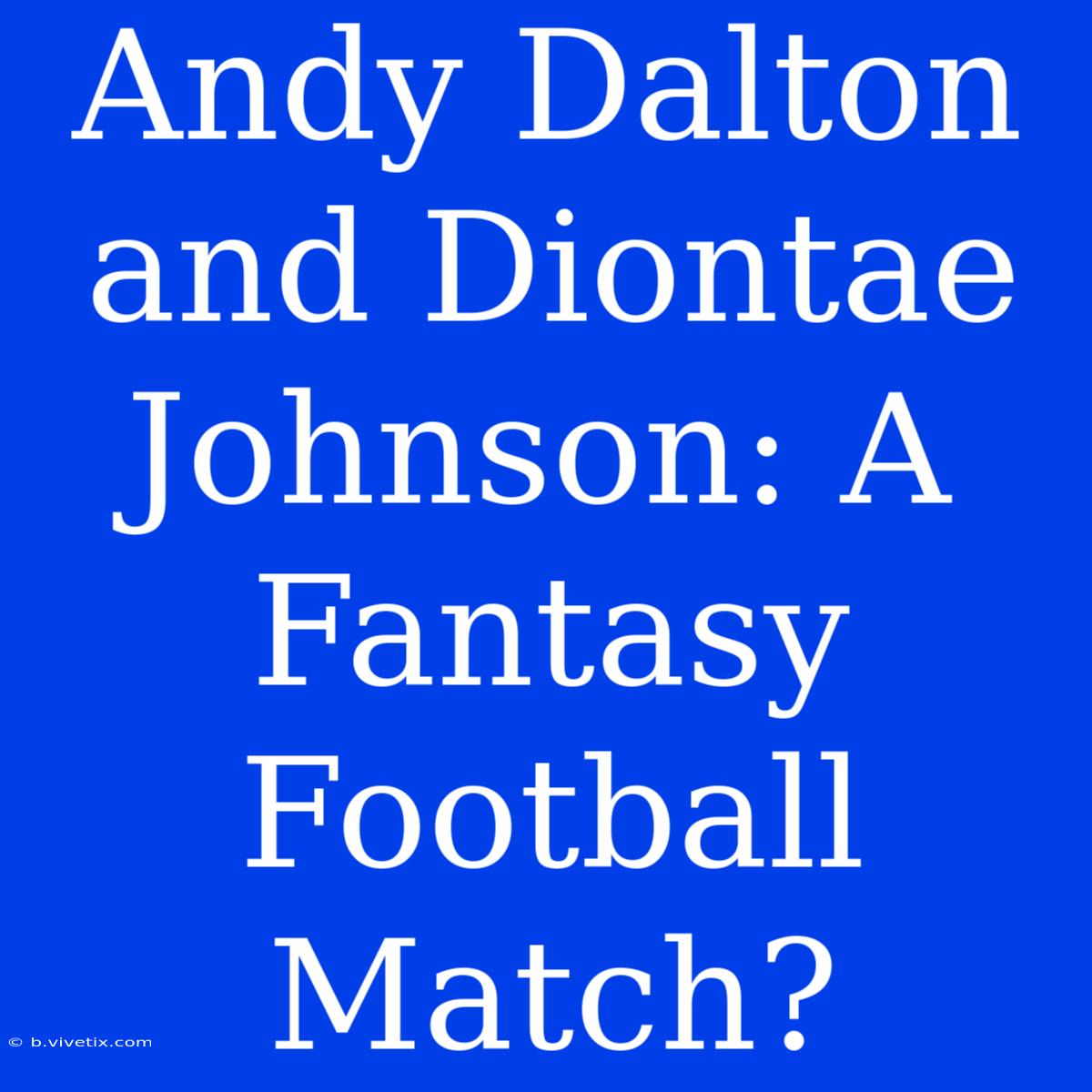 Andy Dalton And Diontae Johnson: A Fantasy Football Match?