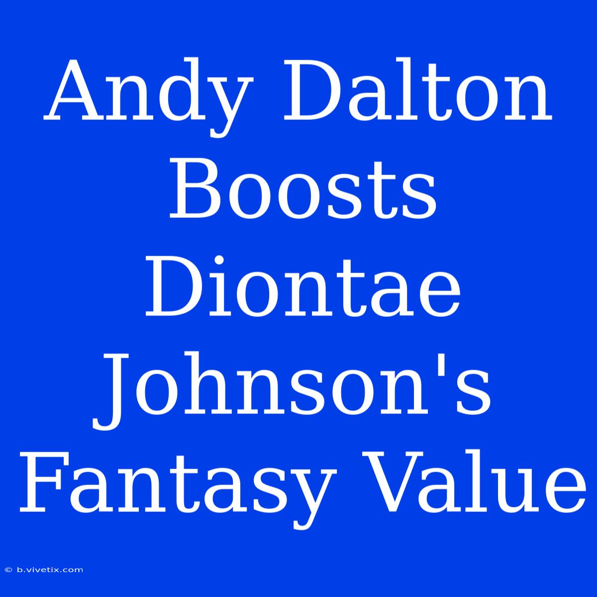 Andy Dalton Boosts Diontae Johnson's Fantasy Value