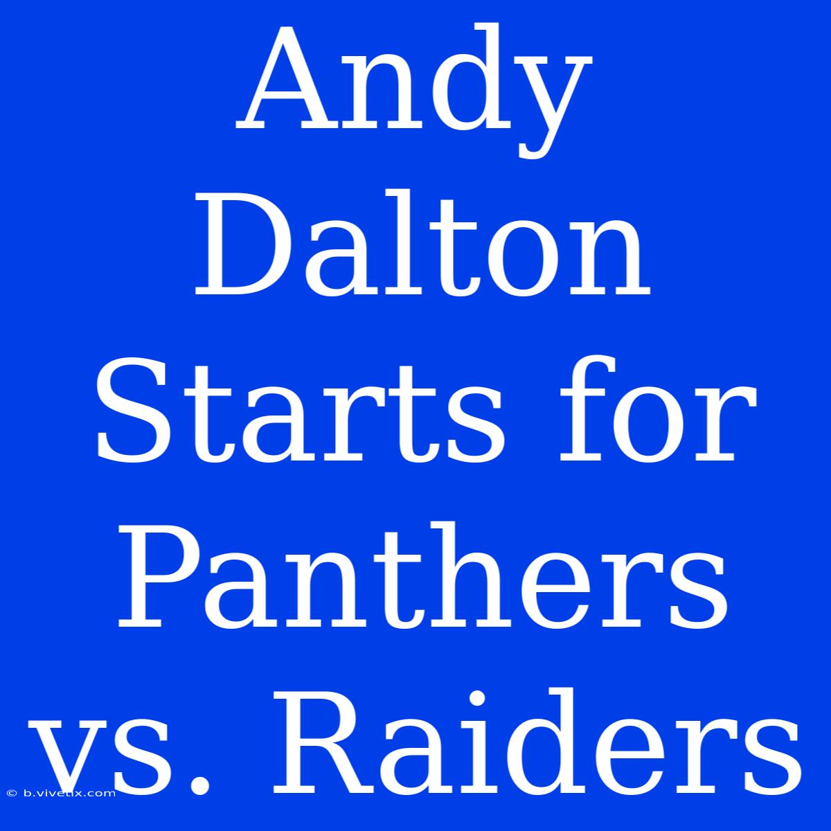 Andy Dalton Starts For Panthers Vs. Raiders