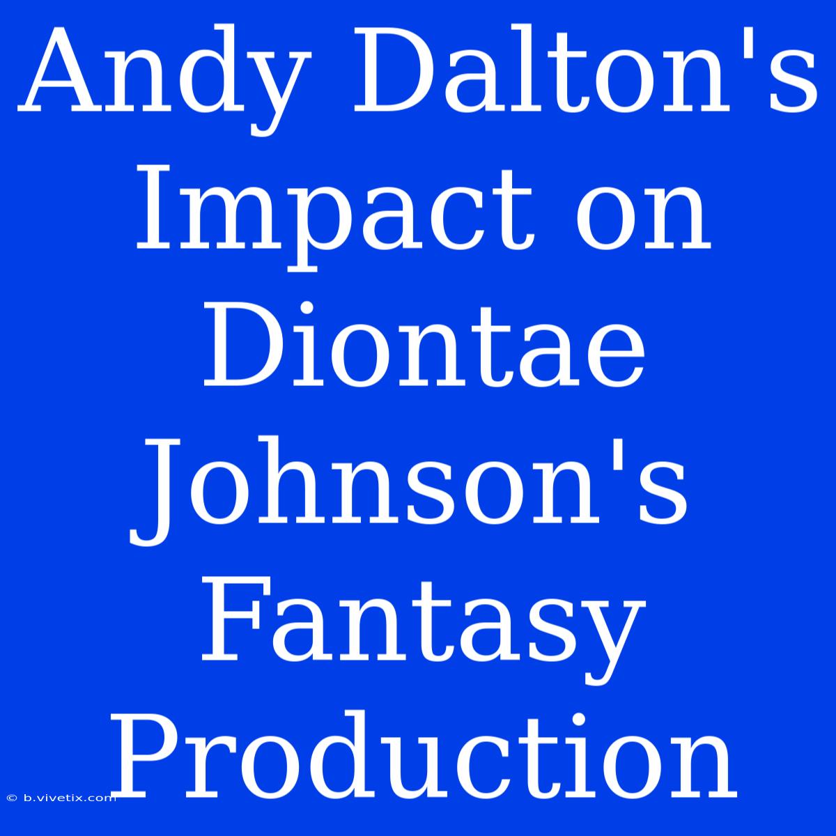 Andy Dalton's Impact On Diontae Johnson's Fantasy Production