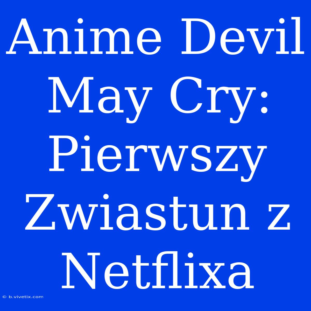 Anime Devil May Cry: Pierwszy Zwiastun Z Netflixa