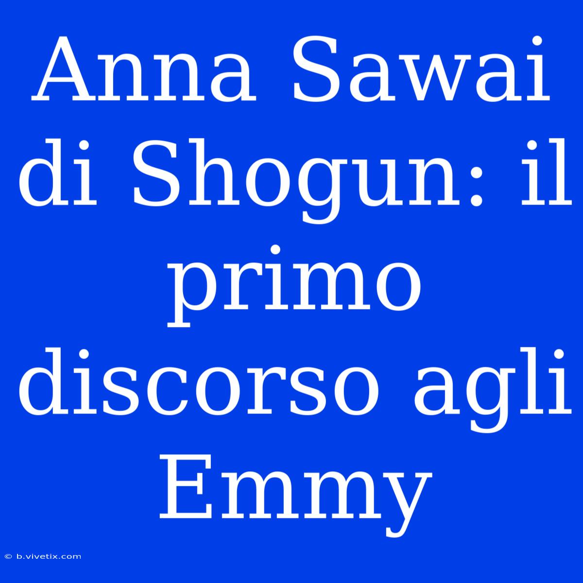 Anna Sawai Di Shogun: Il Primo Discorso Agli Emmy