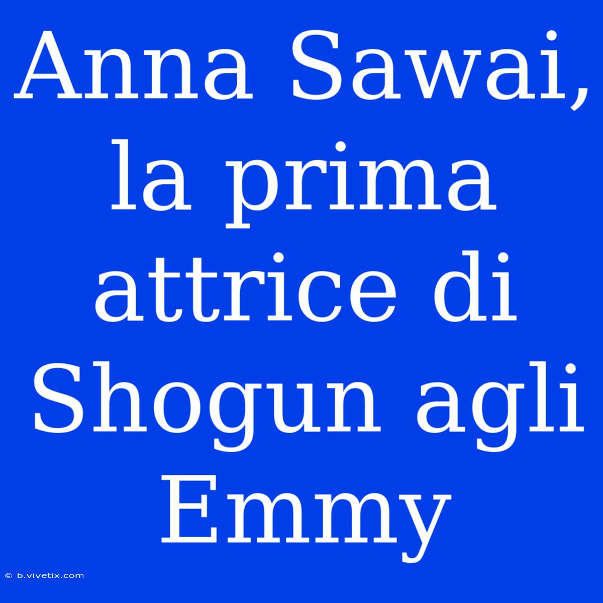 Anna Sawai, La Prima Attrice Di Shogun Agli Emmy