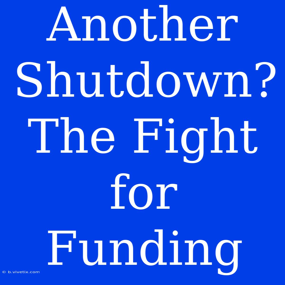 Another Shutdown? The Fight For Funding