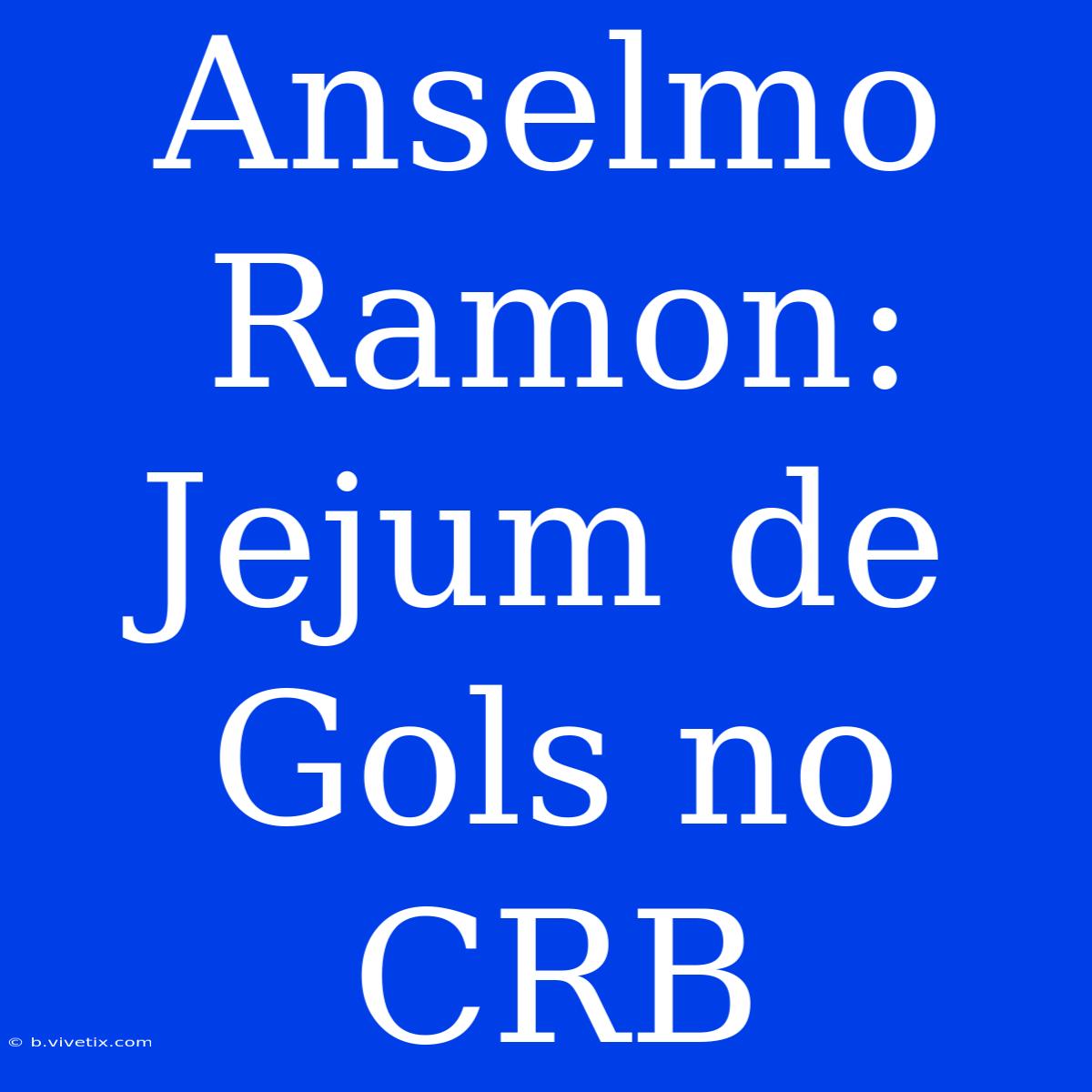 Anselmo Ramon: Jejum De Gols No CRB