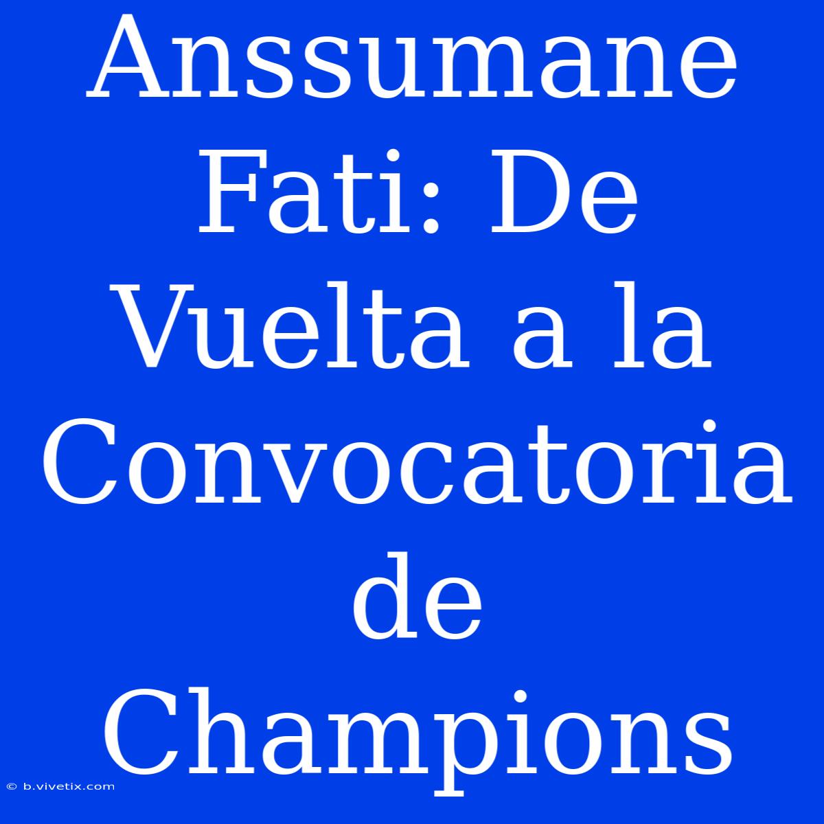 Anssumane Fati: De Vuelta A La Convocatoria De Champions