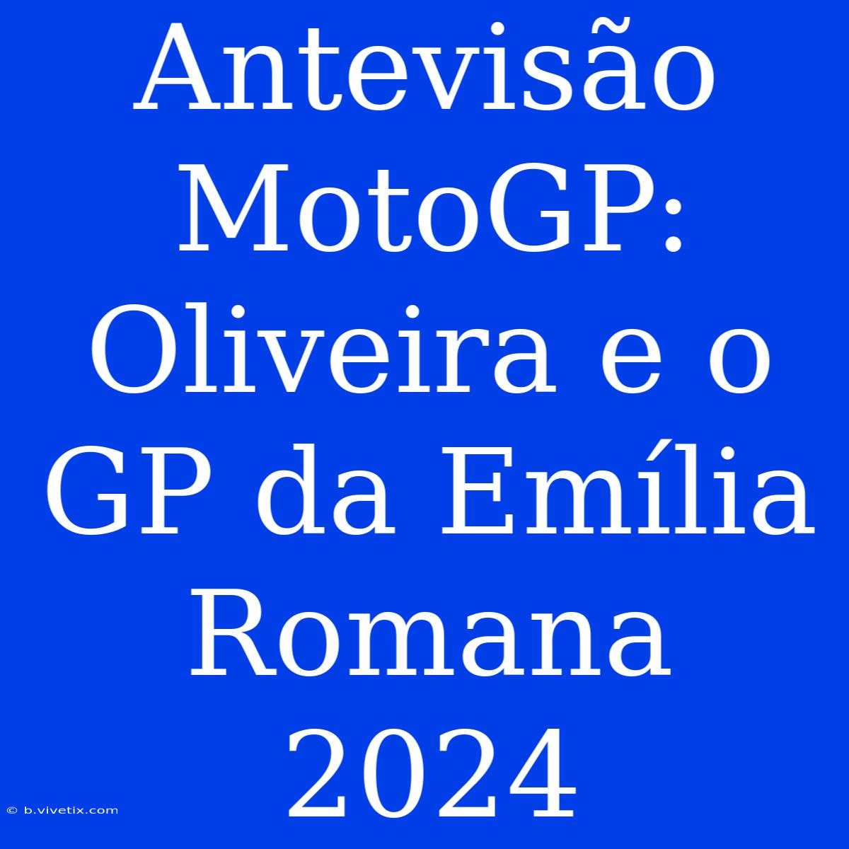 Antevisão MotoGP: Oliveira E O GP Da Emília Romana 2024