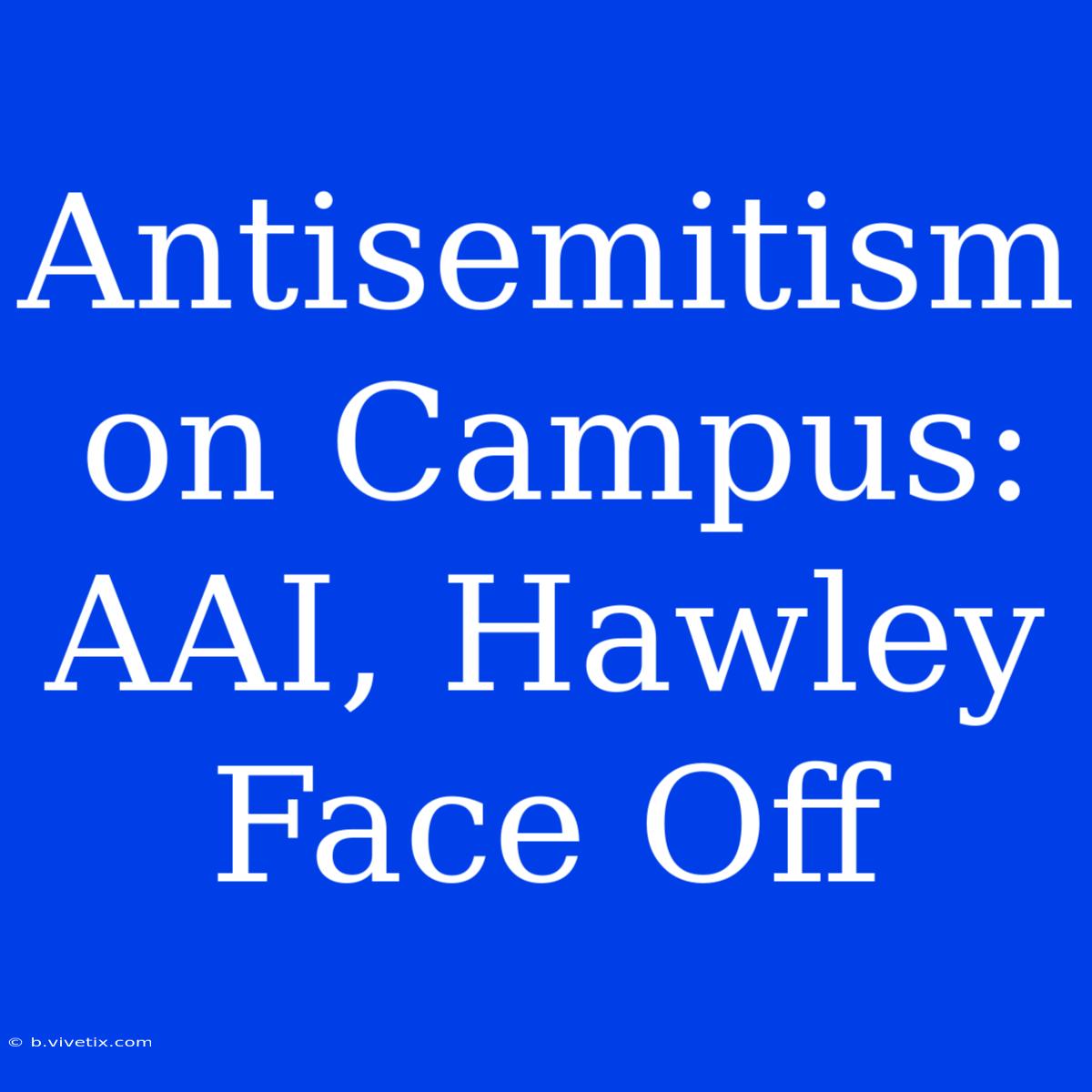 Antisemitism On Campus: AAI, Hawley Face Off