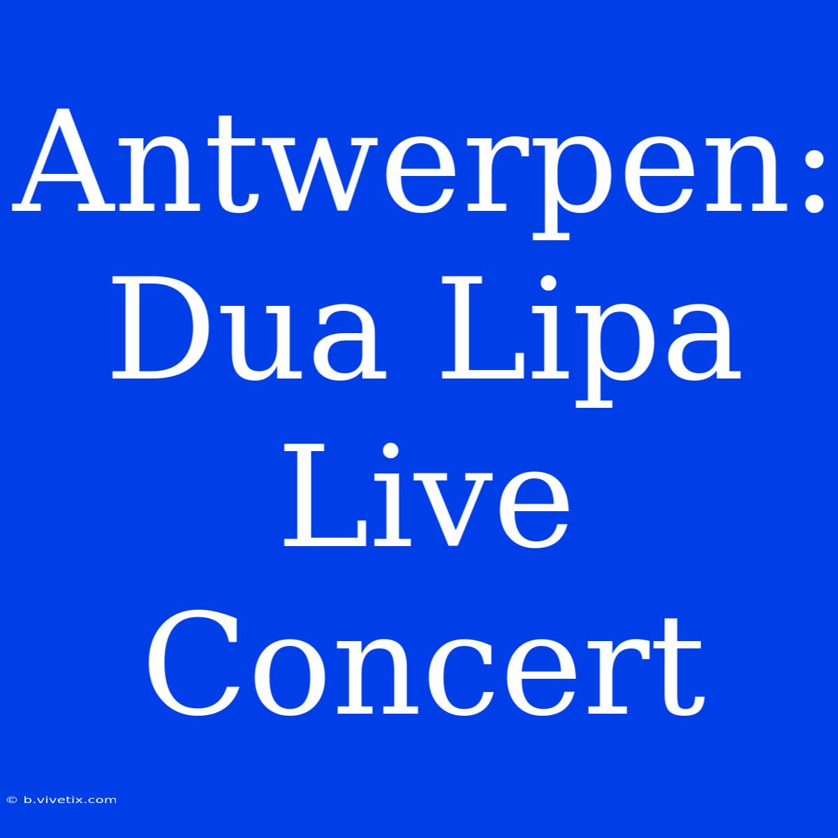 Antwerpen: Dua Lipa Live Concert