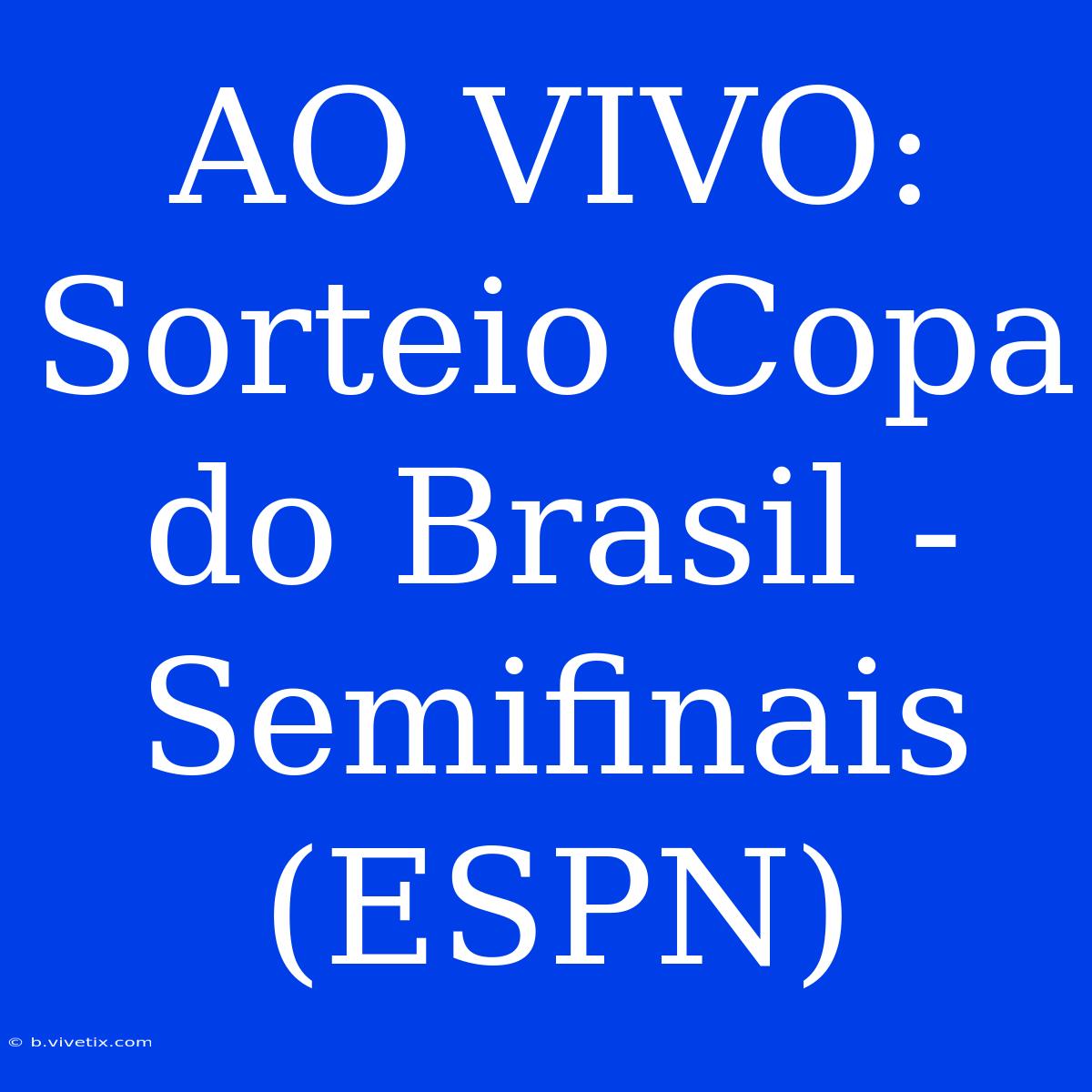 AO VIVO: Sorteio Copa Do Brasil - Semifinais (ESPN)