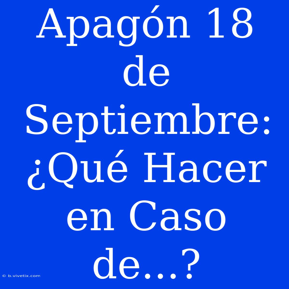 Apagón 18 De Septiembre: ¿Qué Hacer En Caso De...? 