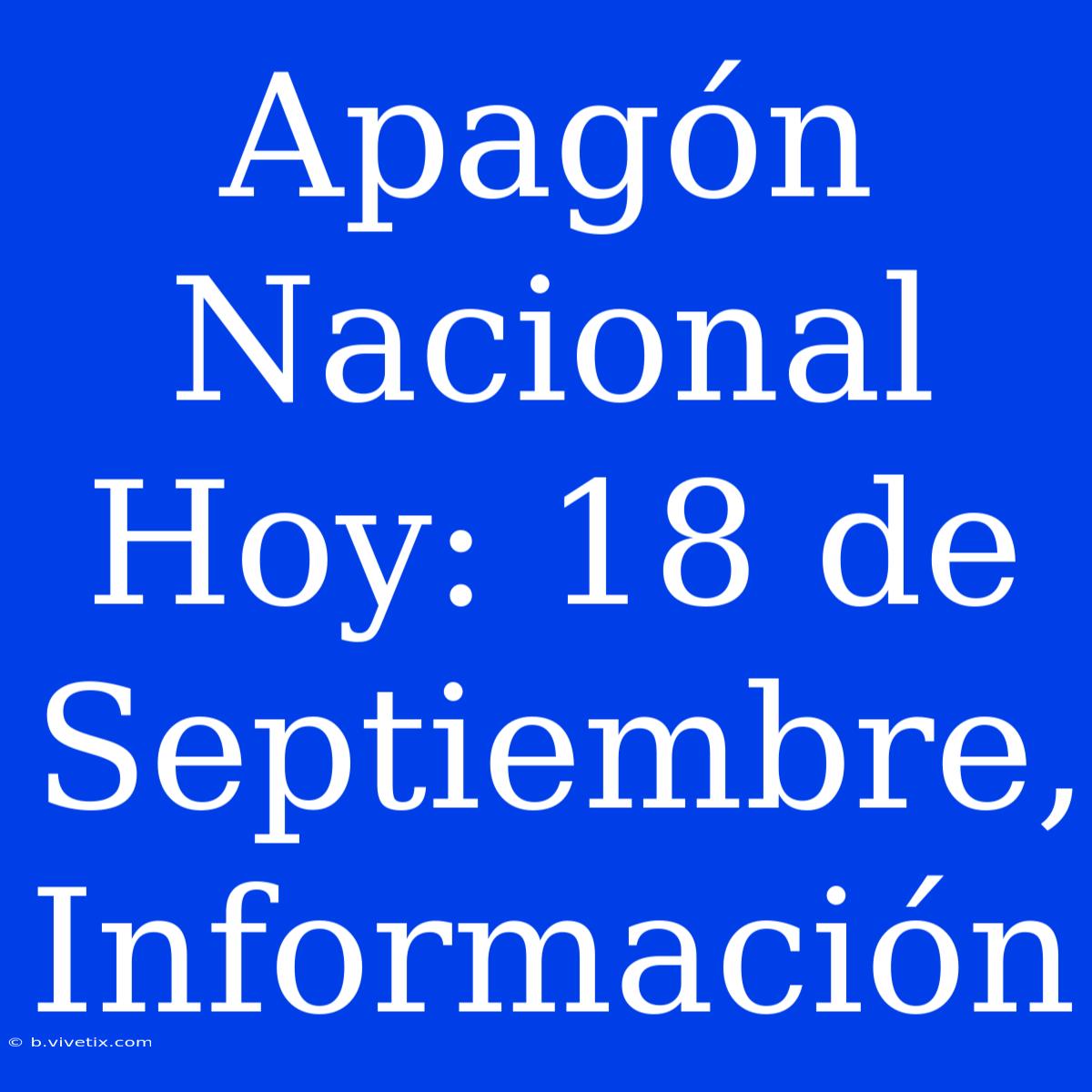 Apagón Nacional Hoy: 18 De Septiembre, Información