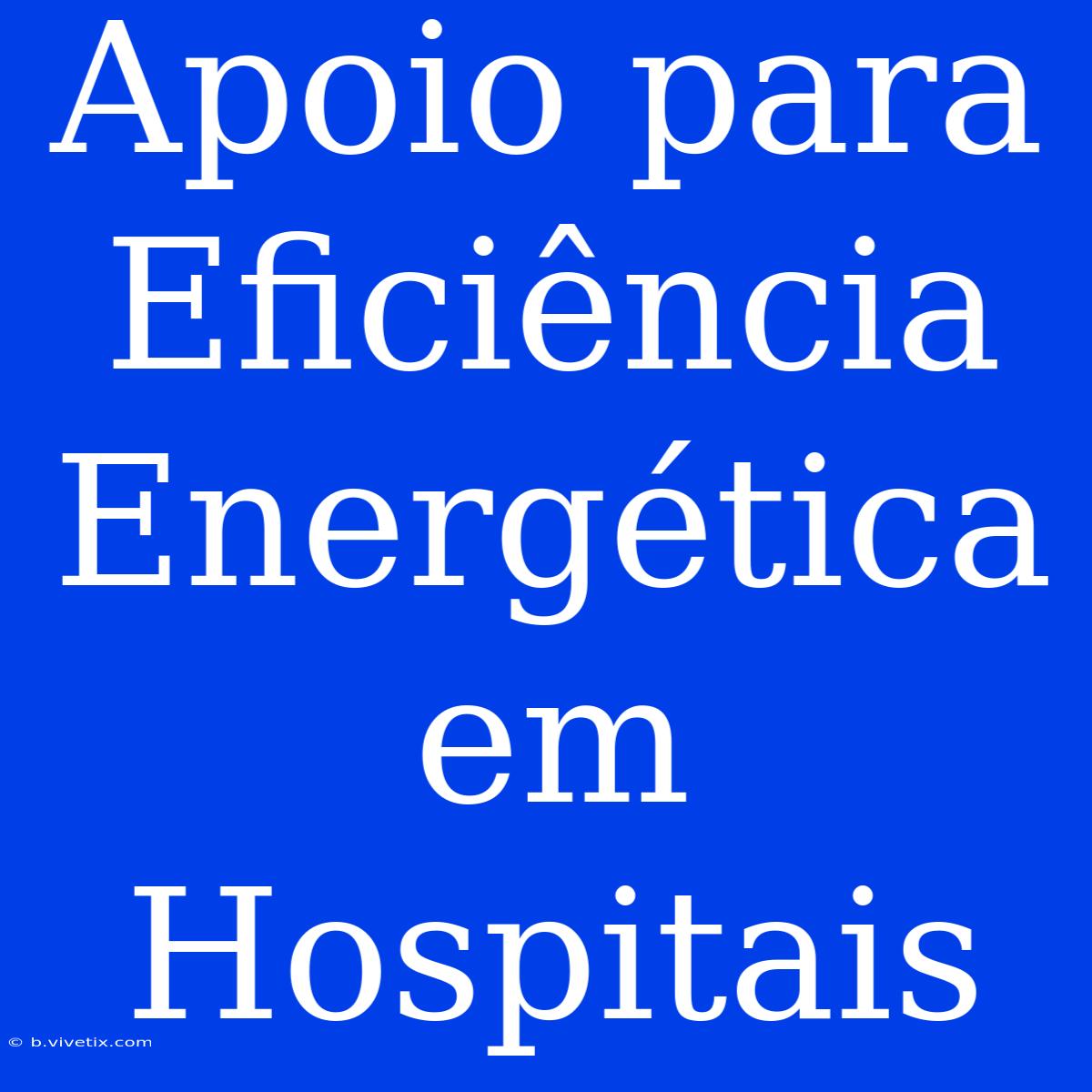 Apoio Para Eficiência Energética Em Hospitais