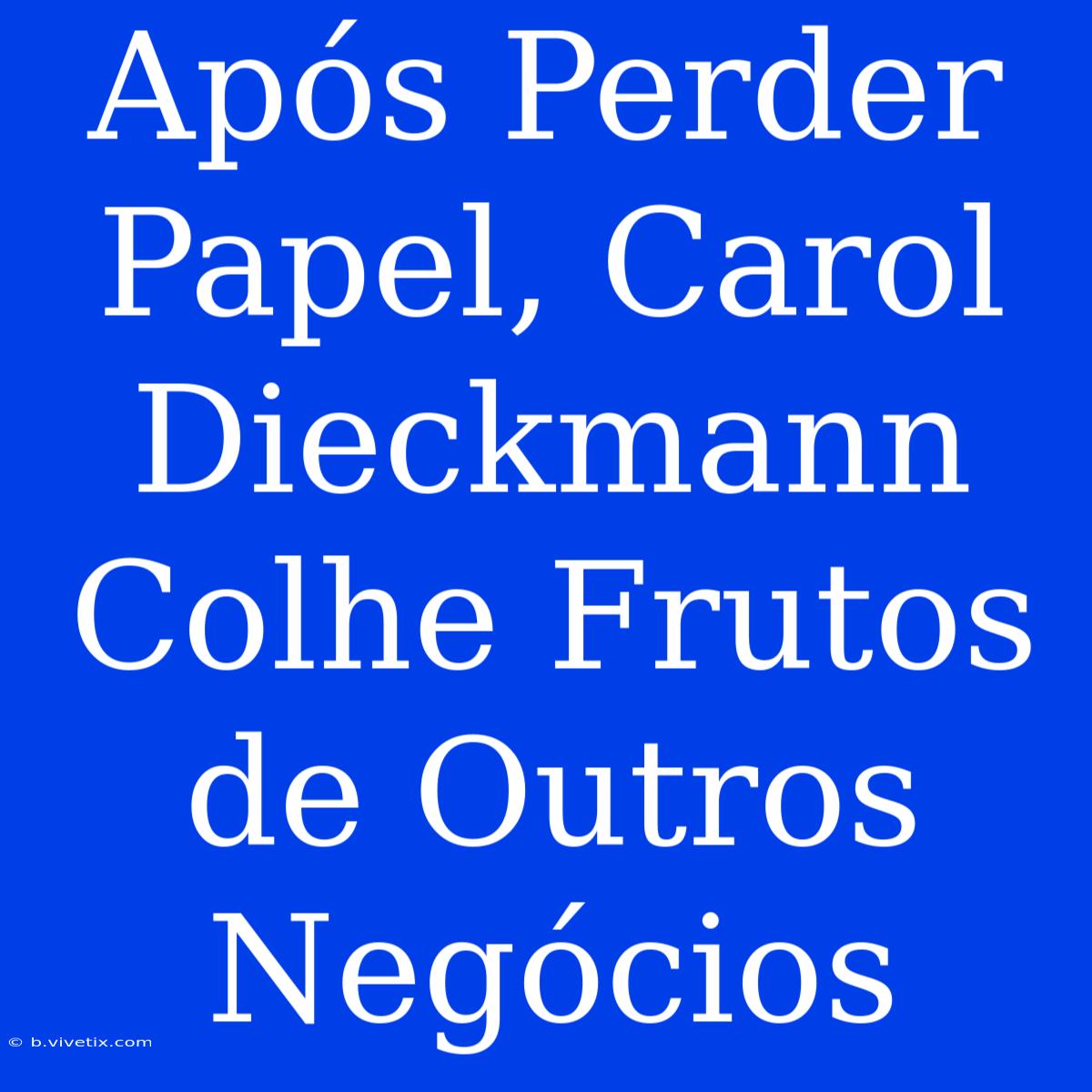 Após Perder Papel, Carol Dieckmann Colhe Frutos De Outros Negócios