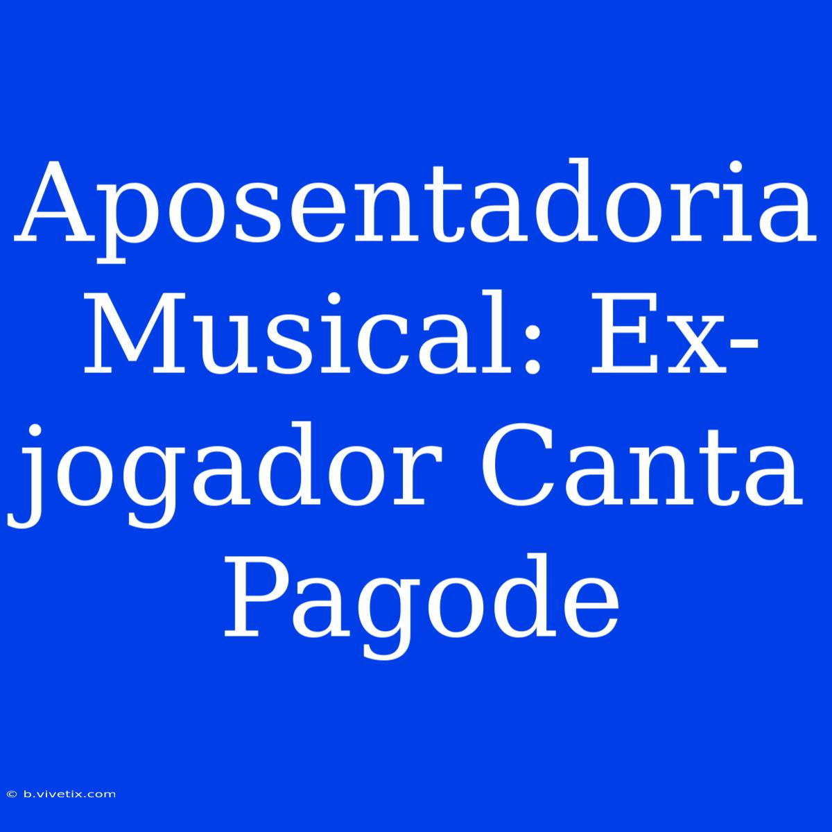 Aposentadoria Musical: Ex-jogador Canta Pagode