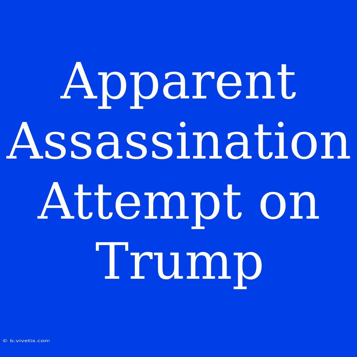 Apparent Assassination Attempt On Trump