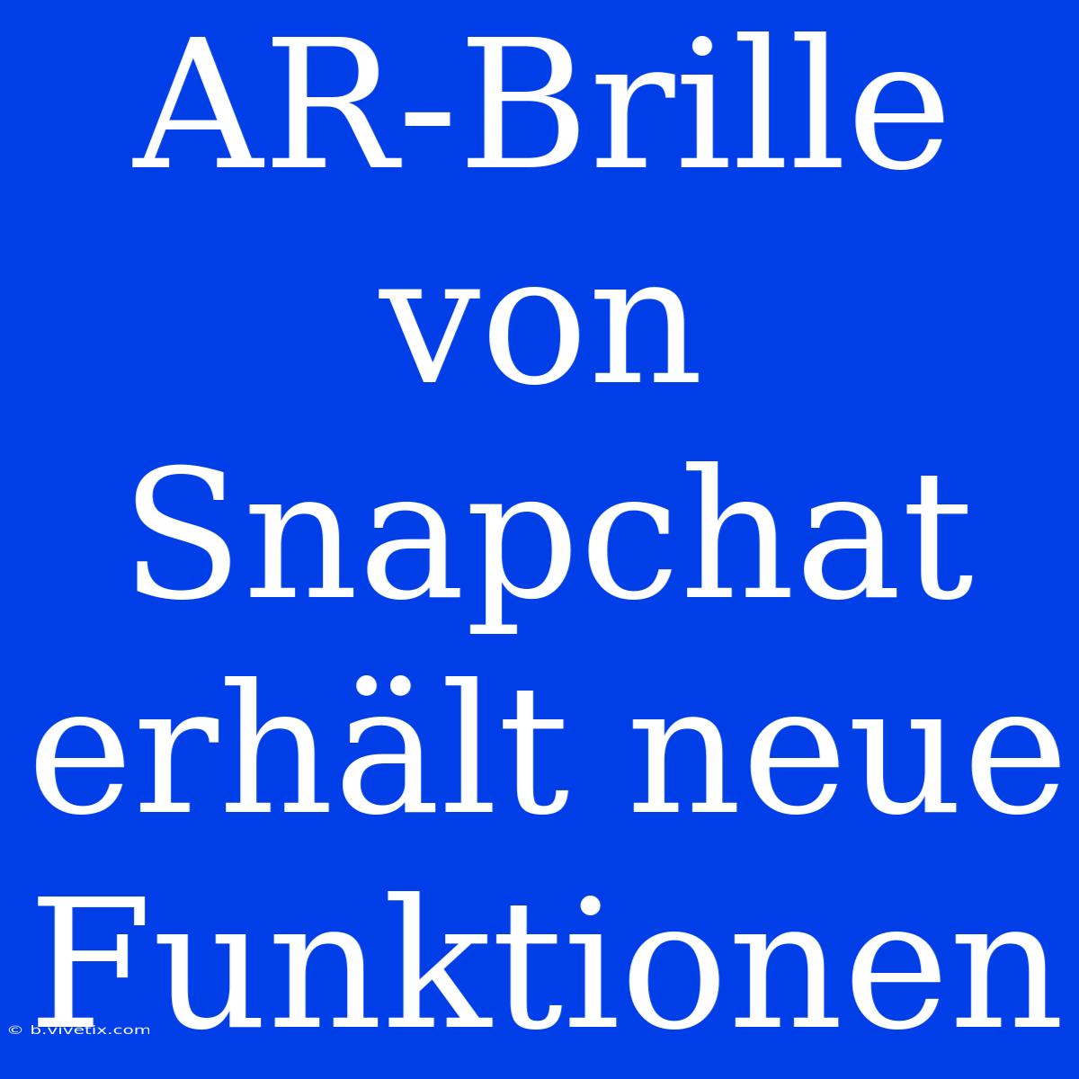 AR-Brille Von Snapchat Erhält Neue Funktionen