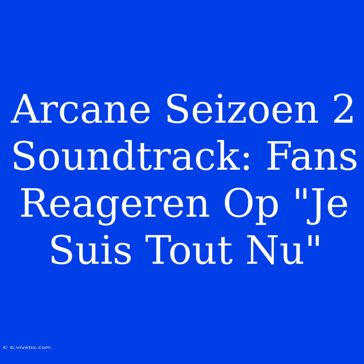 Arcane Seizoen 2 Soundtrack: Fans Reageren Op 