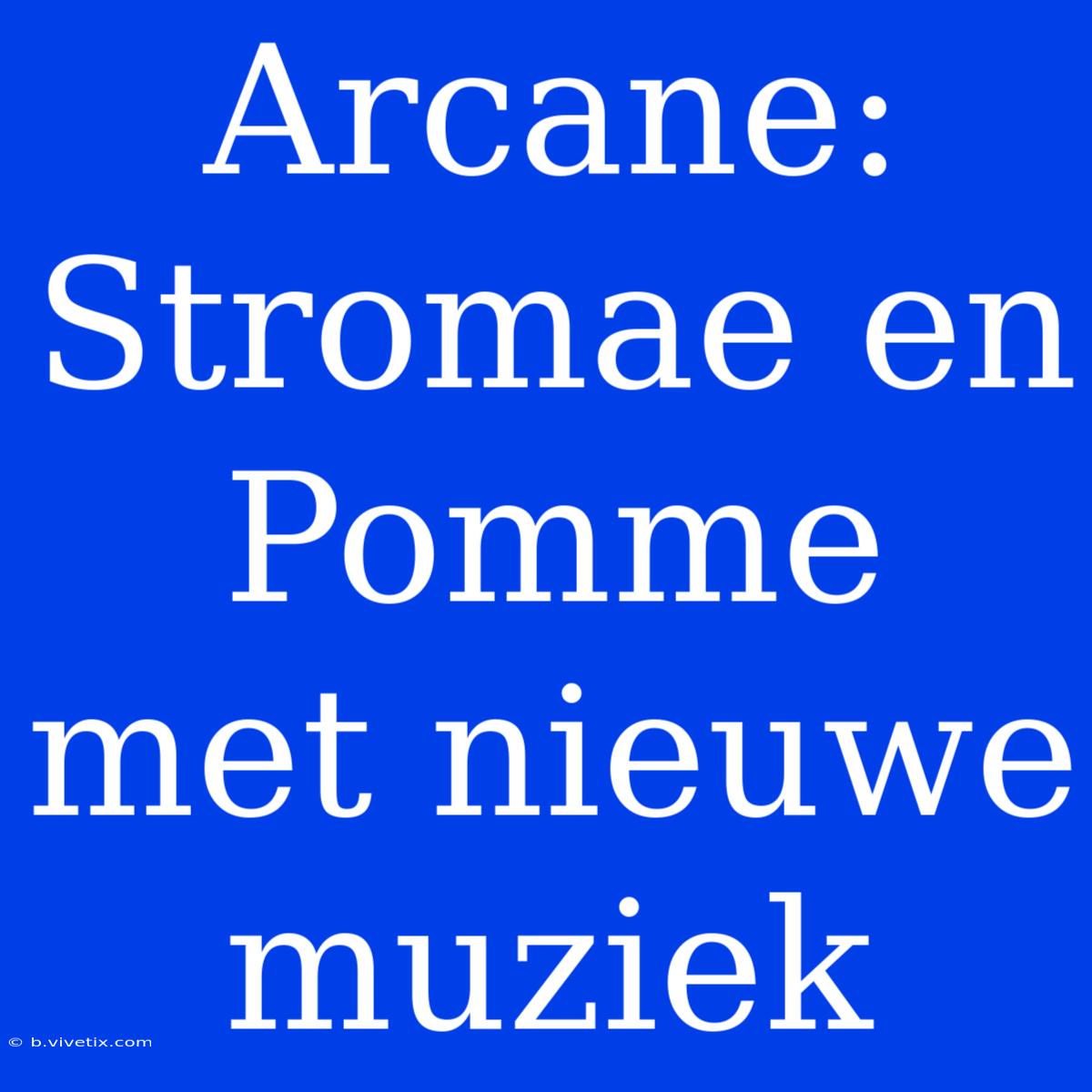 Arcane: Stromae En Pomme Met Nieuwe Muziek