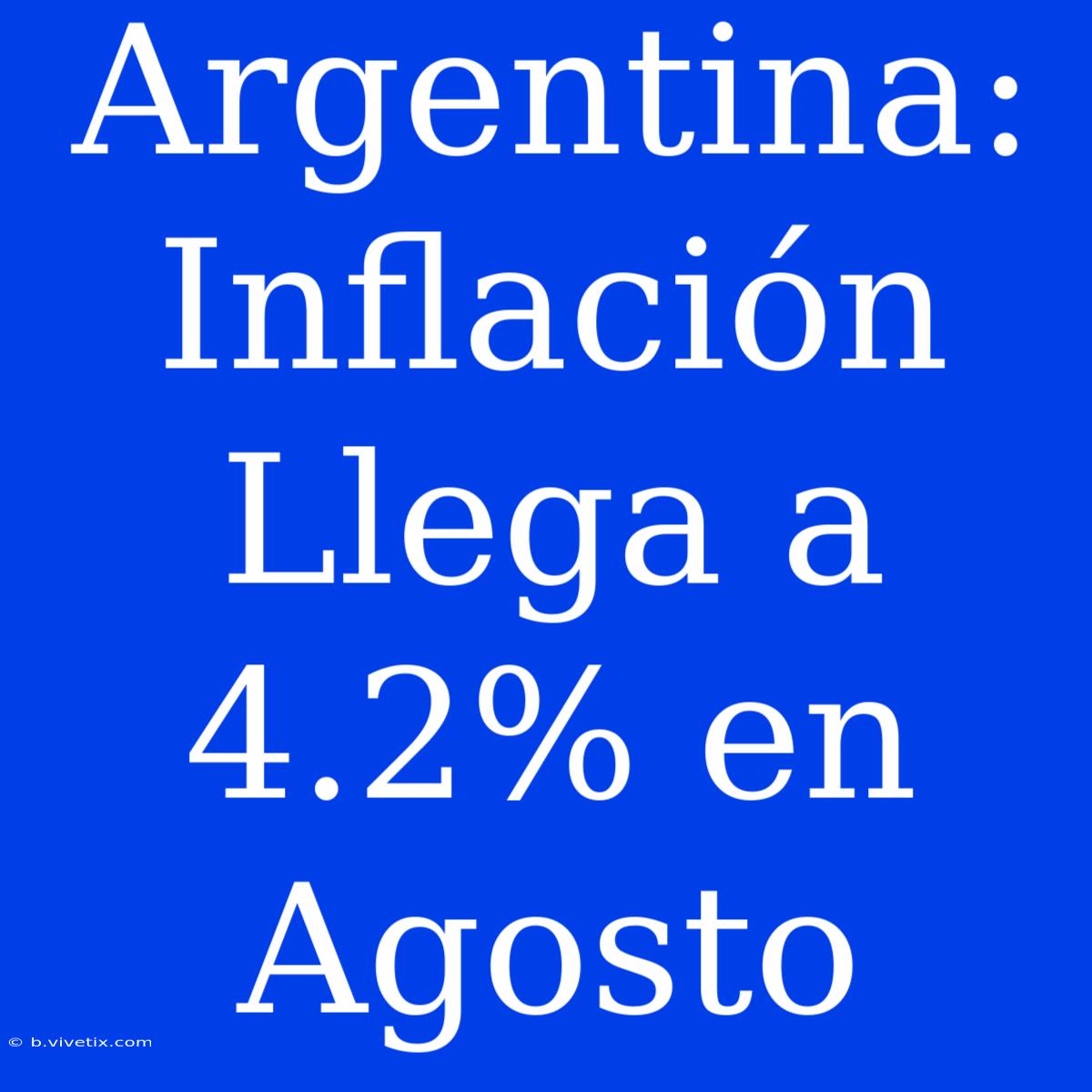 Argentina: Inflación Llega A 4.2% En Agosto 