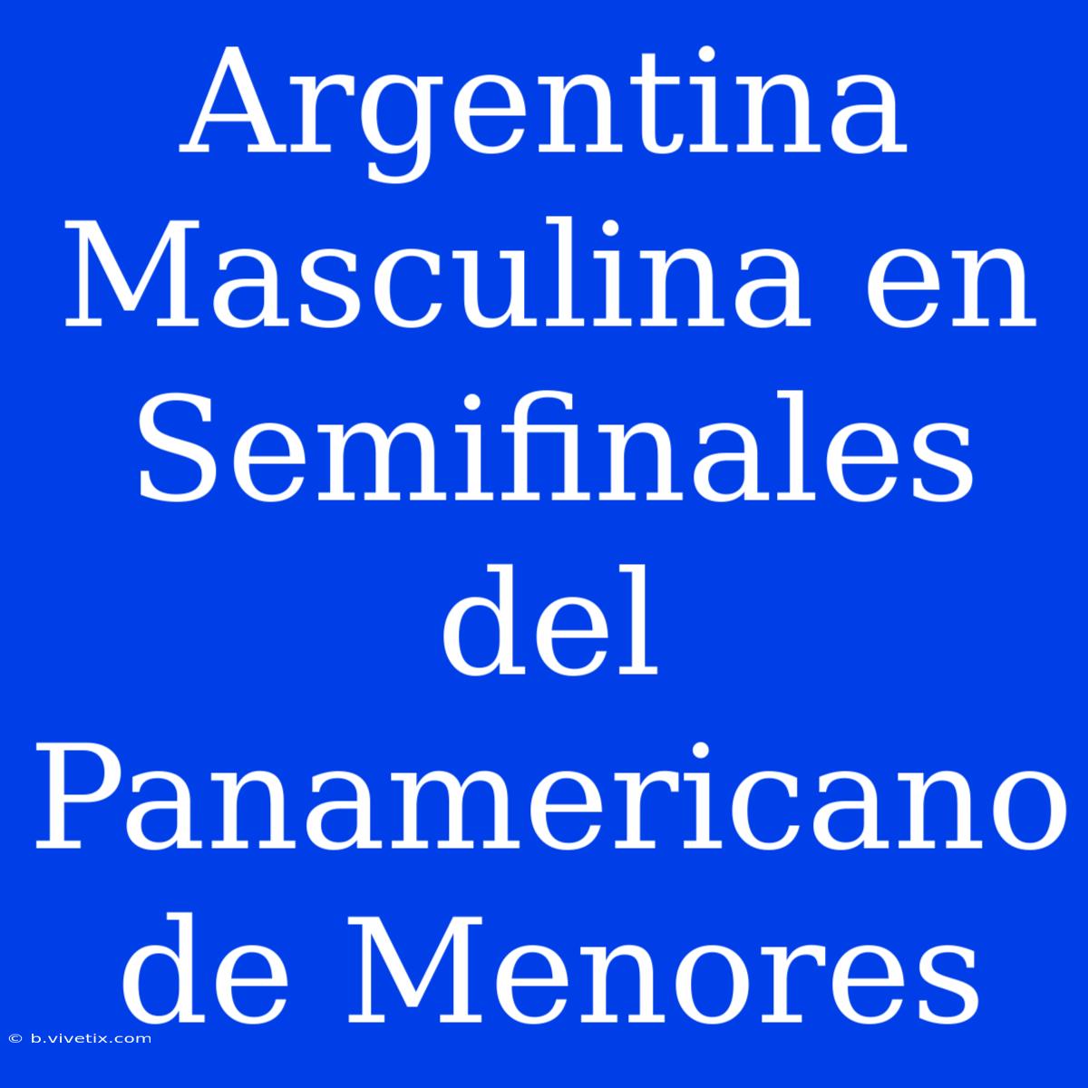 Argentina Masculina En Semifinales Del Panamericano De Menores