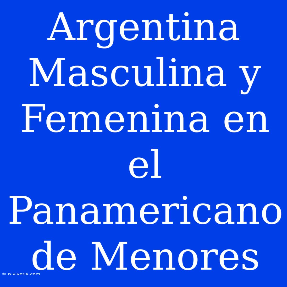 Argentina Masculina Y Femenina En El Panamericano De Menores