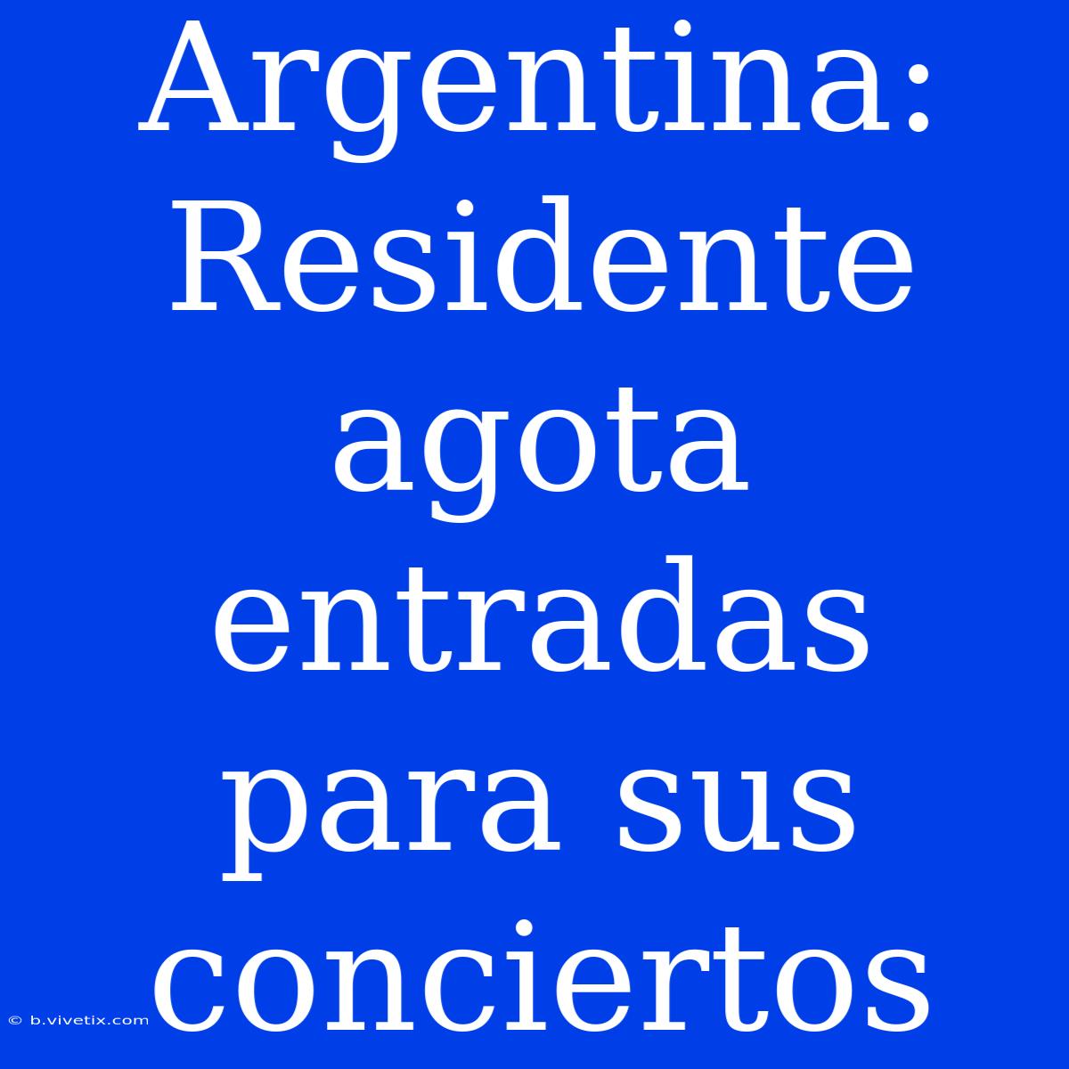 Argentina: Residente Agota Entradas Para Sus Conciertos