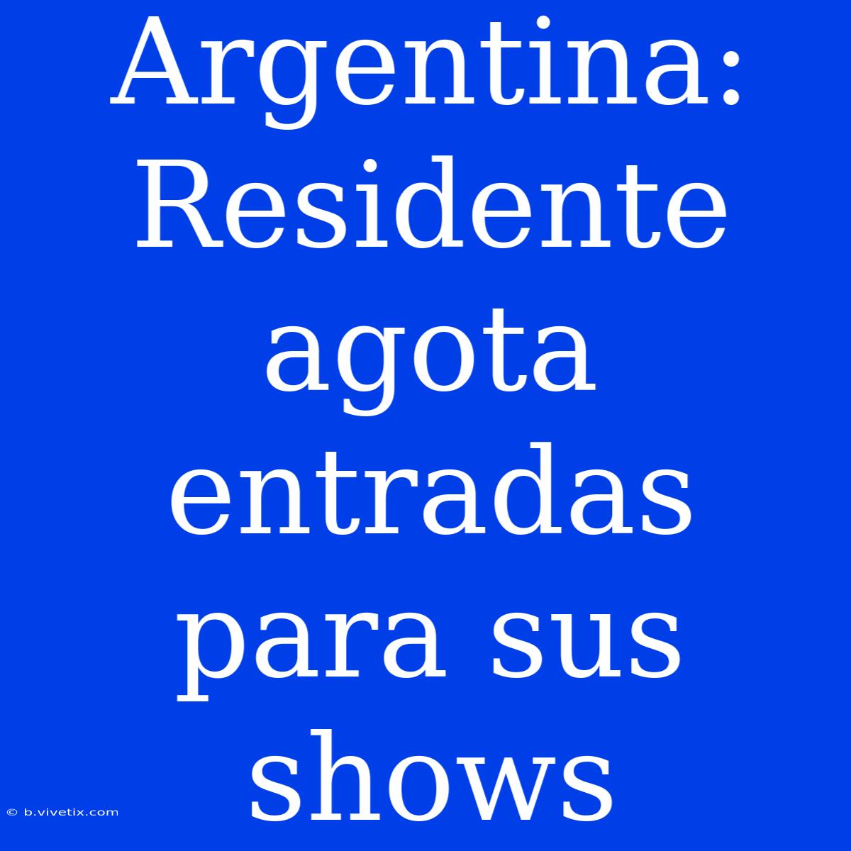 Argentina: Residente Agota Entradas Para Sus Shows