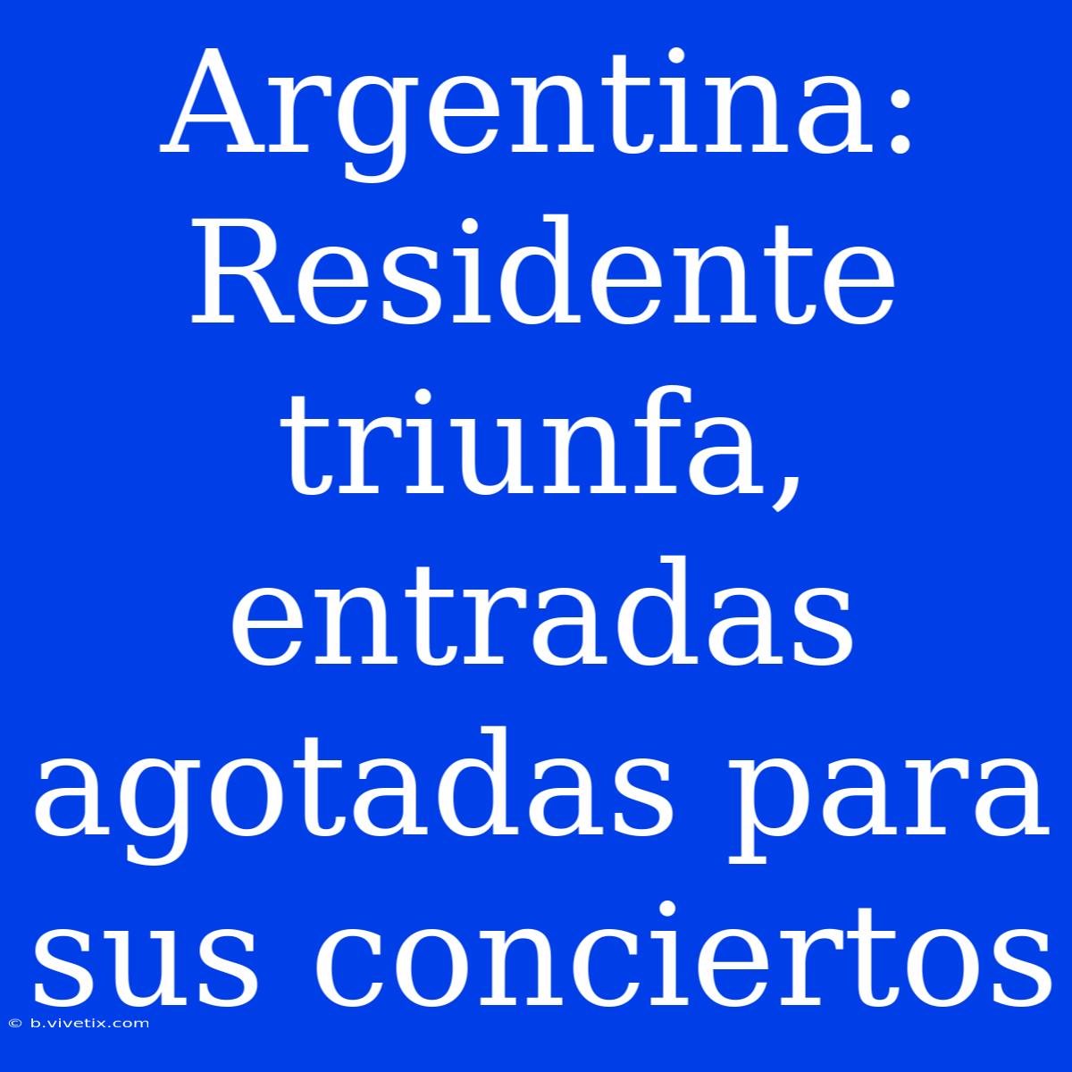 Argentina: Residente Triunfa, Entradas Agotadas Para Sus Conciertos 