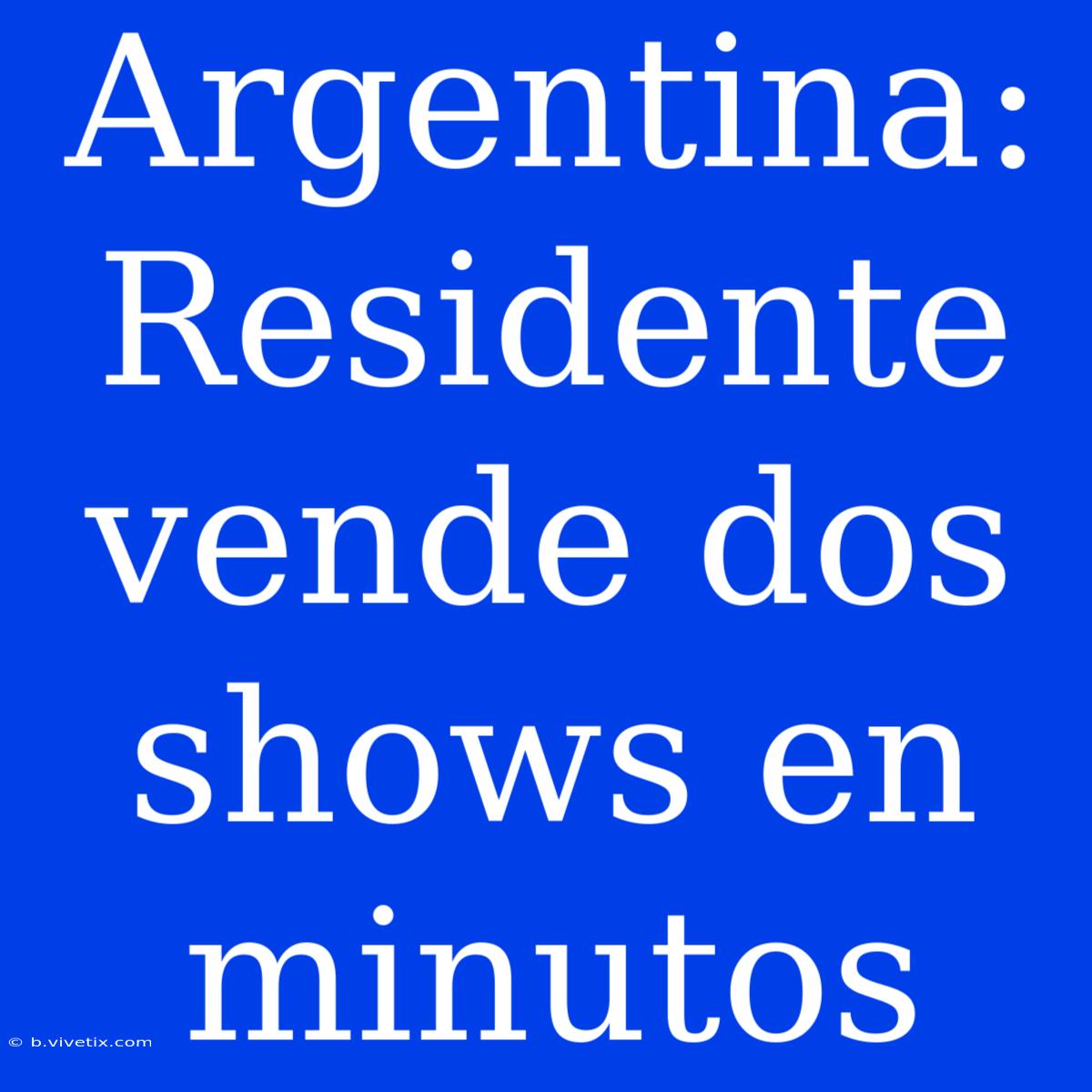 Argentina: Residente Vende Dos Shows En Minutos 