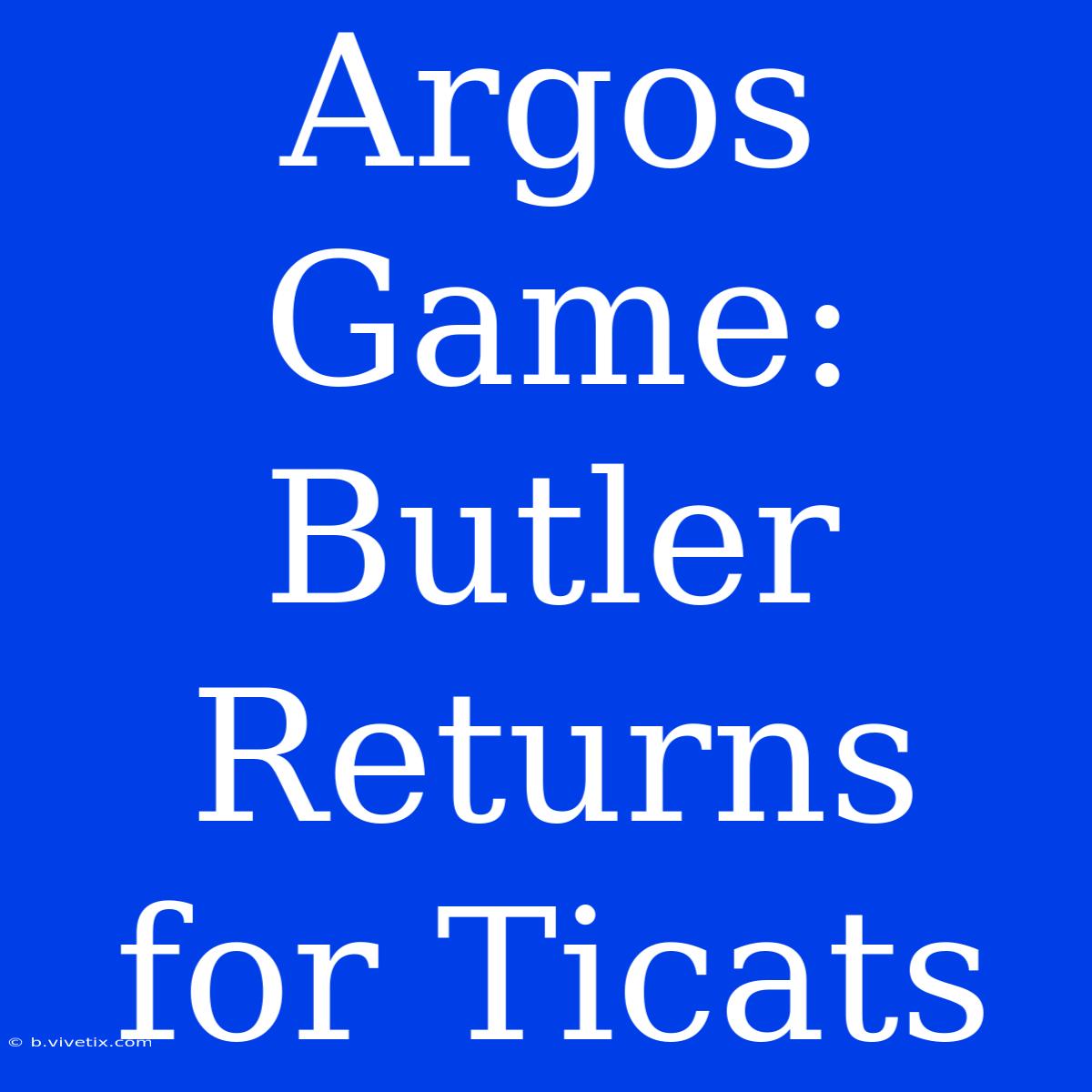 Argos Game: Butler Returns For Ticats