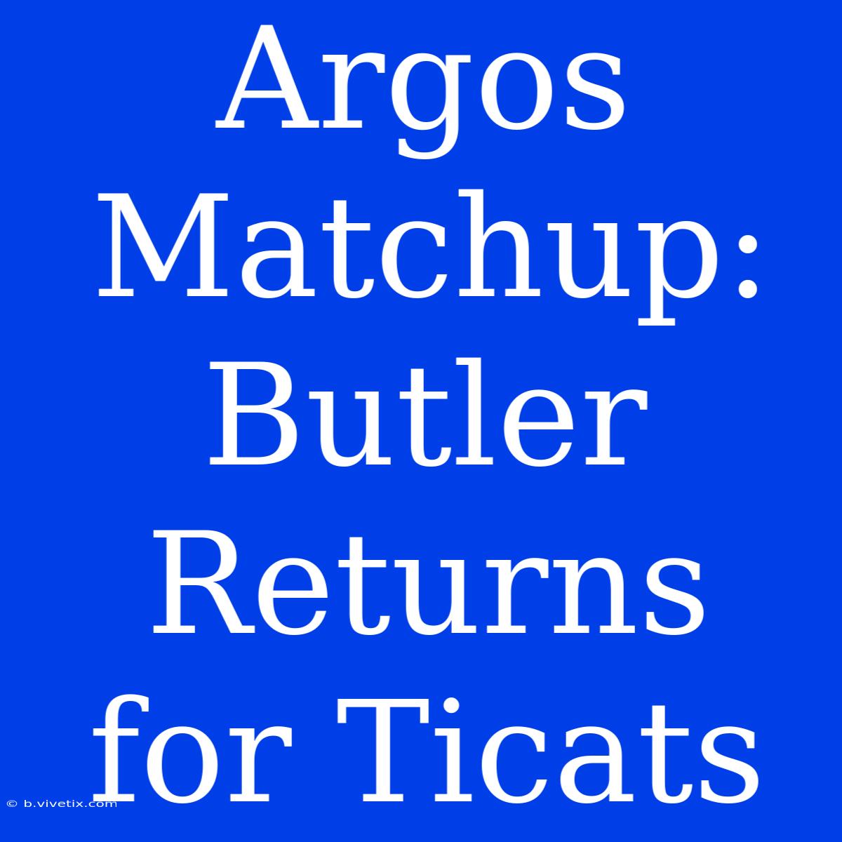 Argos Matchup: Butler Returns For Ticats