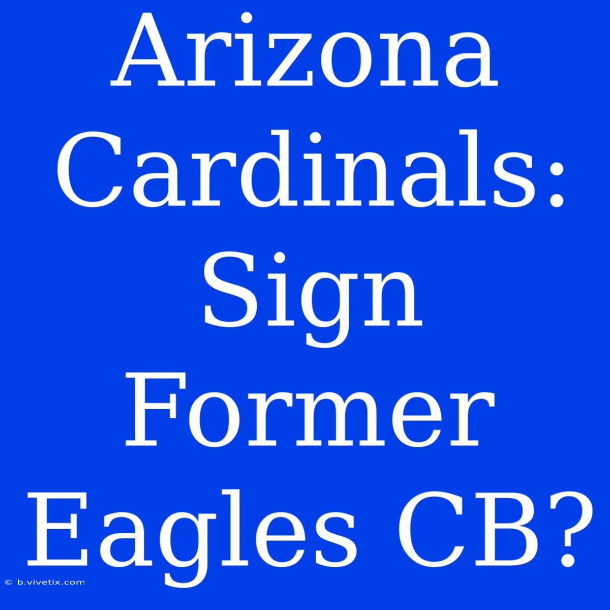 Arizona Cardinals: Sign Former Eagles CB?