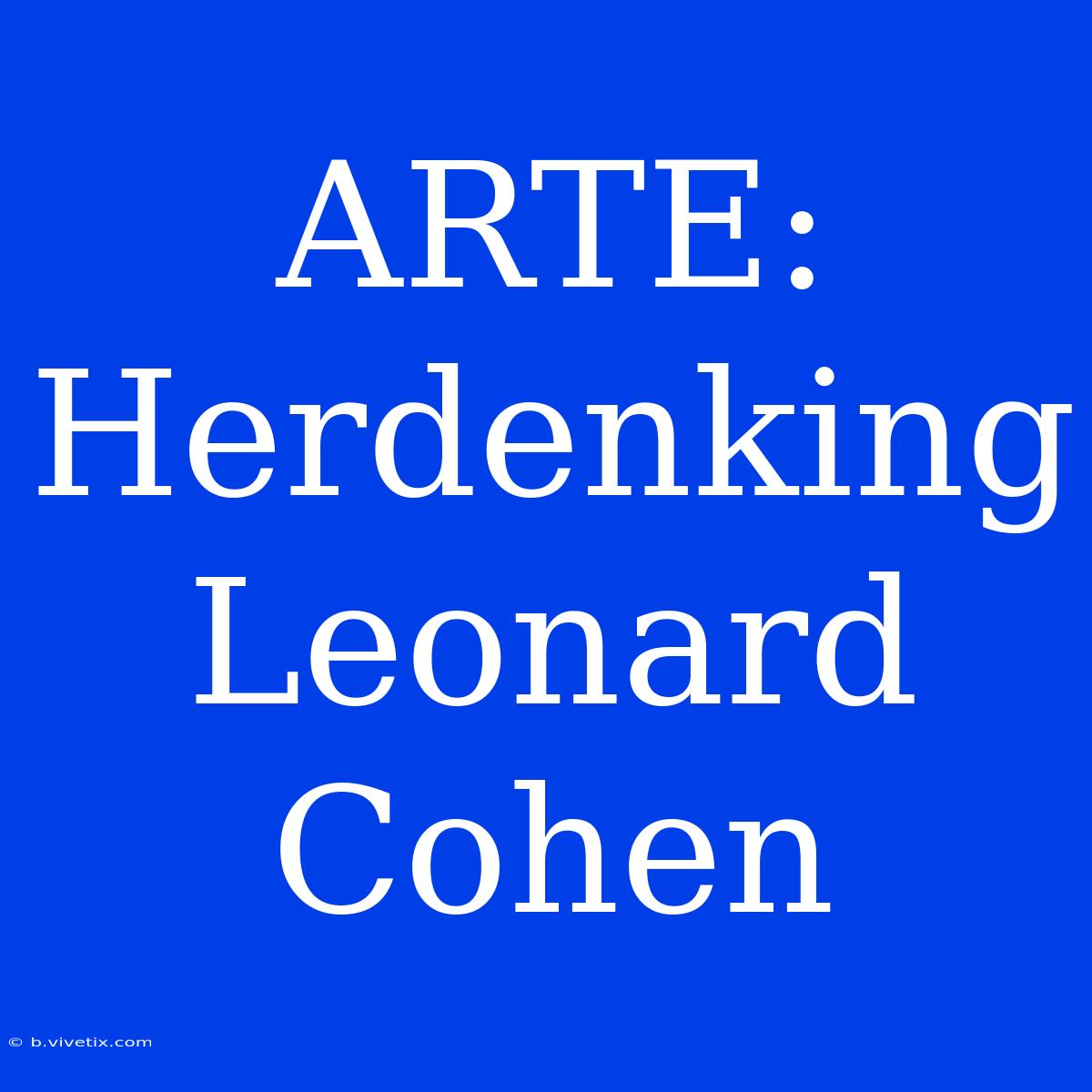 ARTE: Herdenking Leonard Cohen