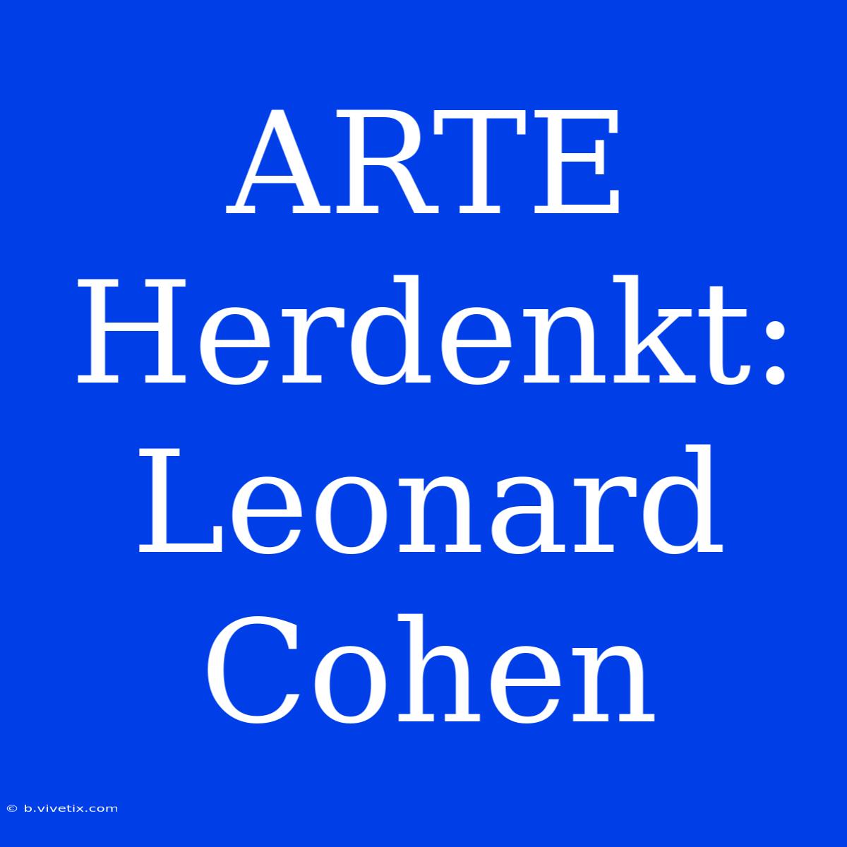 ARTE Herdenkt: Leonard Cohen 