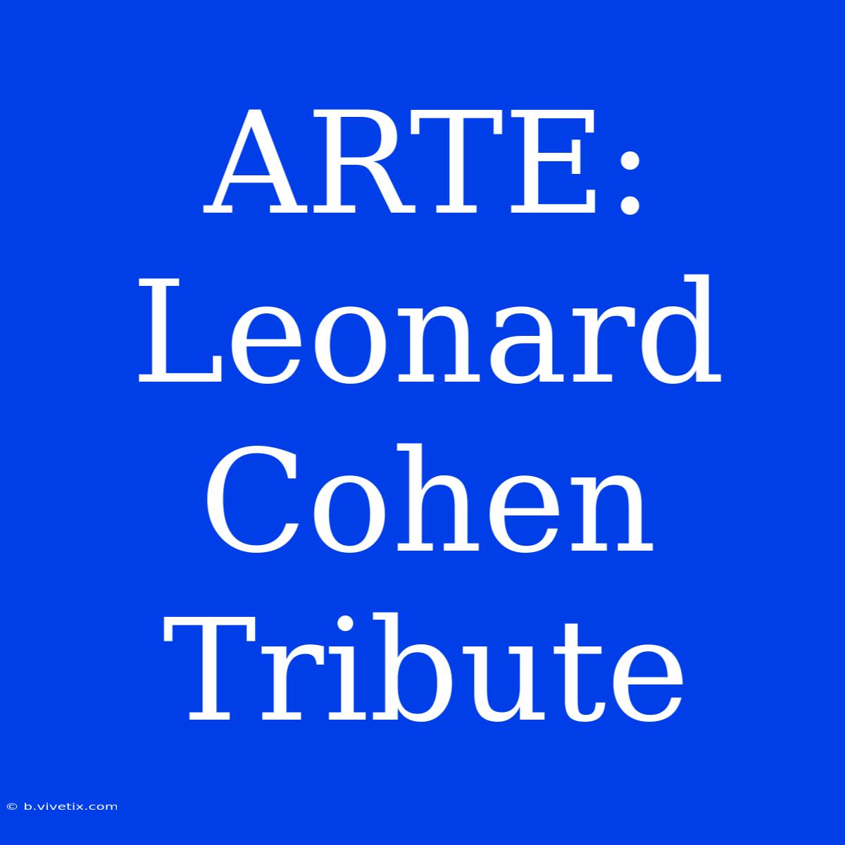 ARTE: Leonard Cohen Tribute