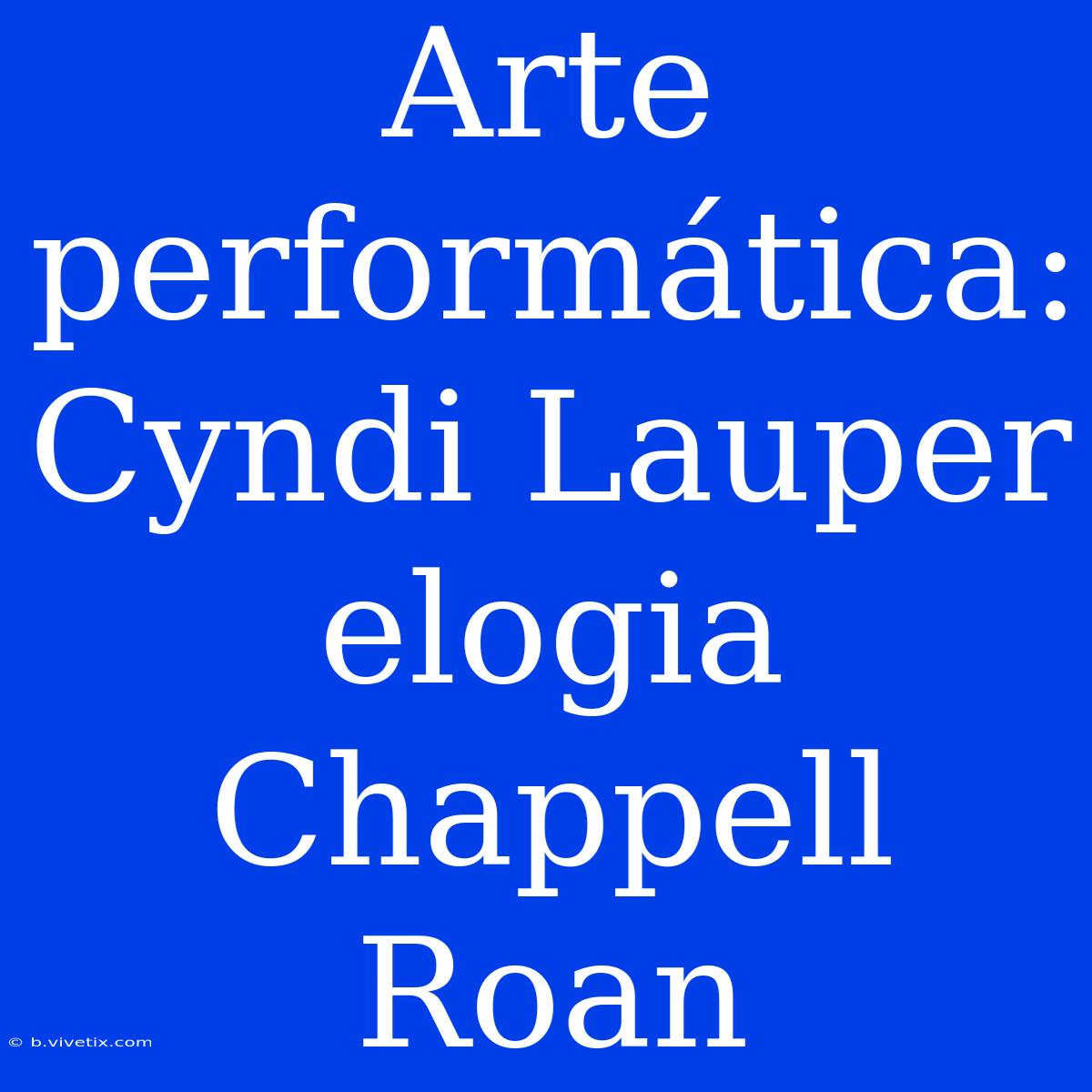 Arte Performática: Cyndi Lauper Elogia Chappell Roan