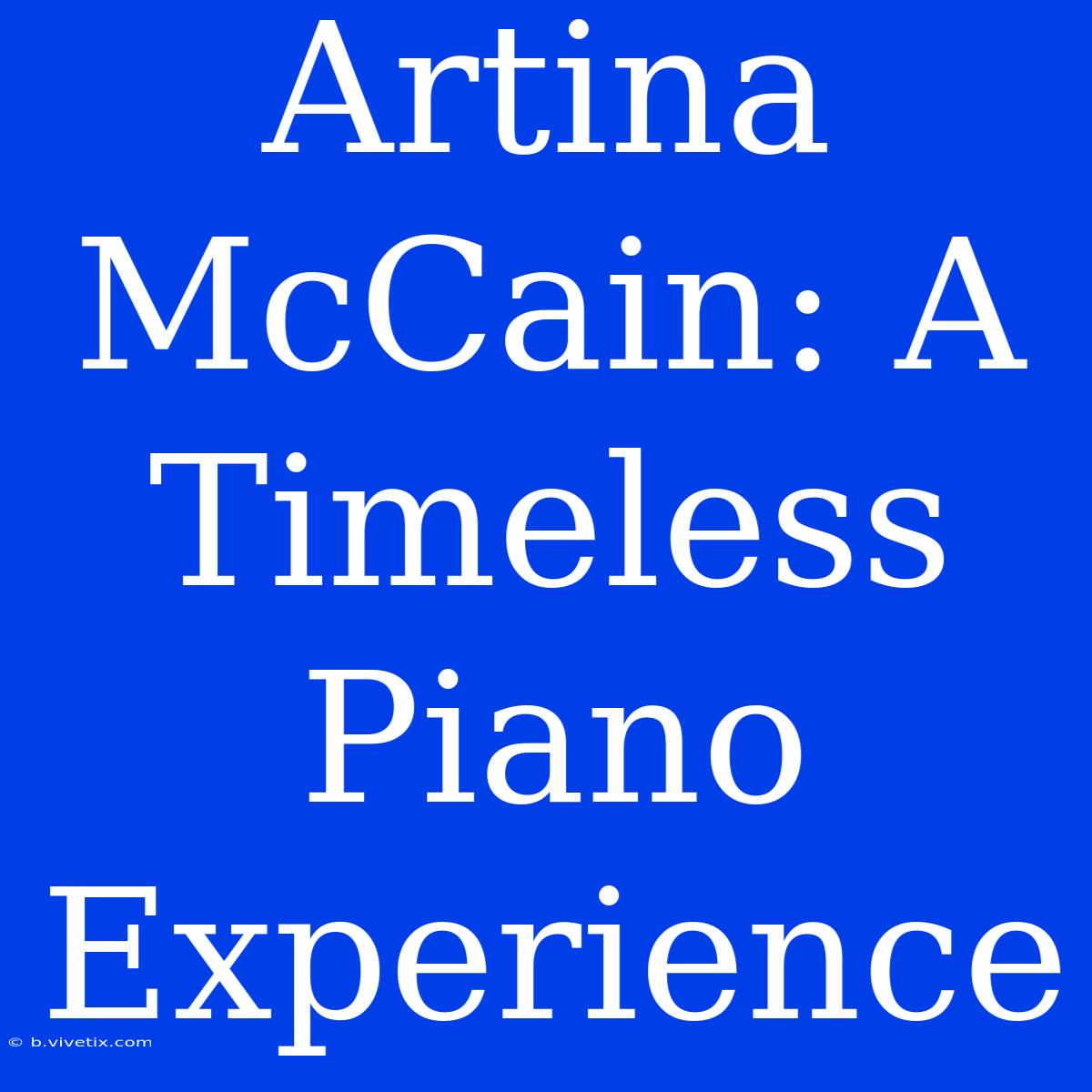 Artina McCain: A Timeless Piano Experience