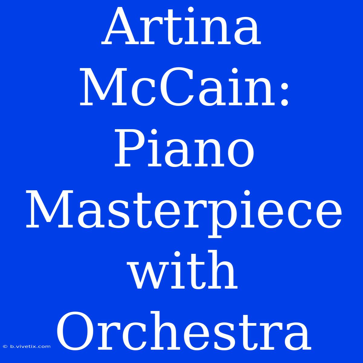 Artina McCain: Piano Masterpiece With Orchestra 