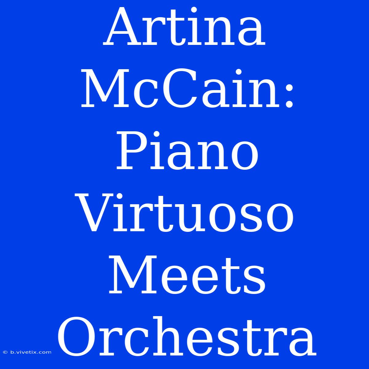 Artina McCain: Piano Virtuoso Meets Orchestra