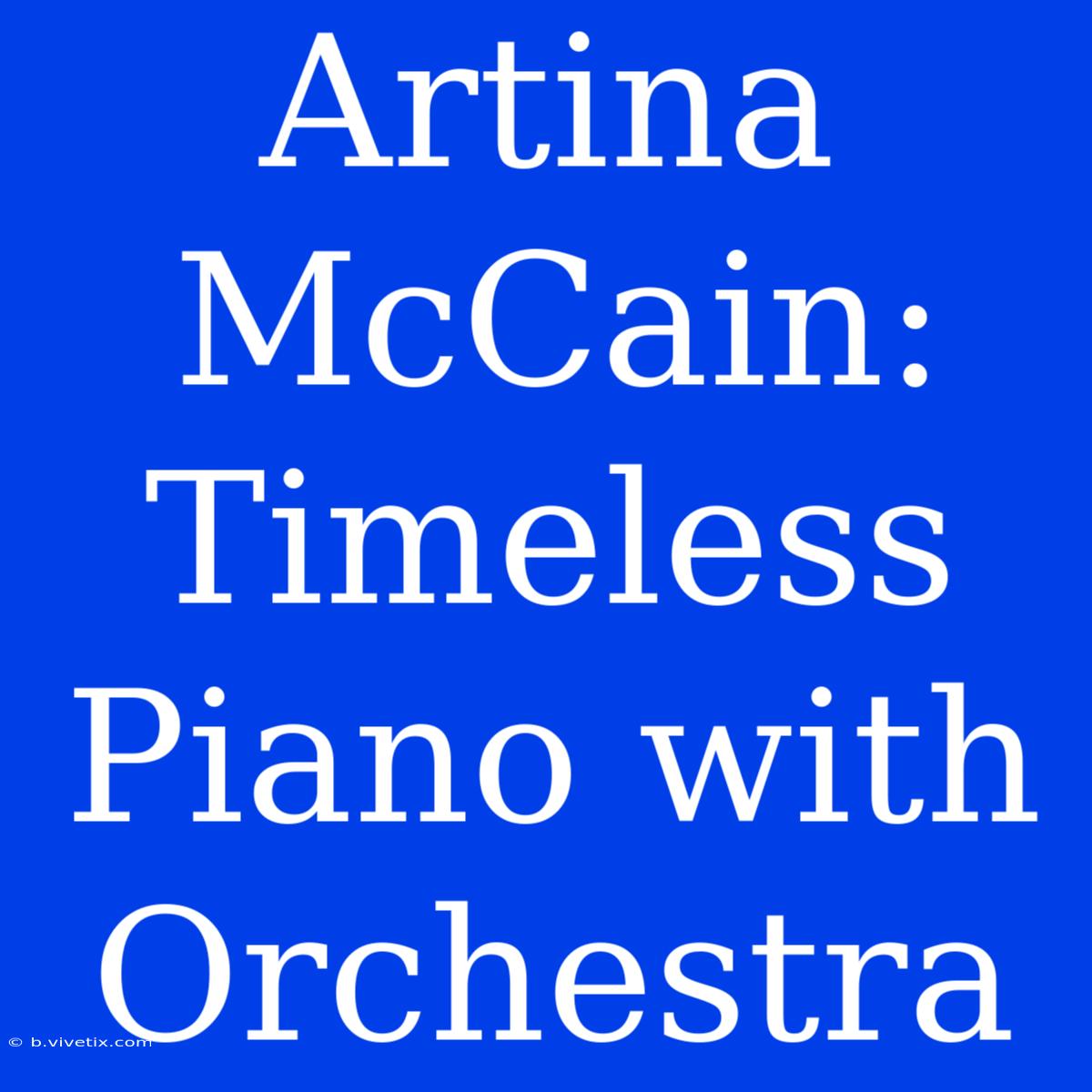 Artina McCain: Timeless Piano With Orchestra