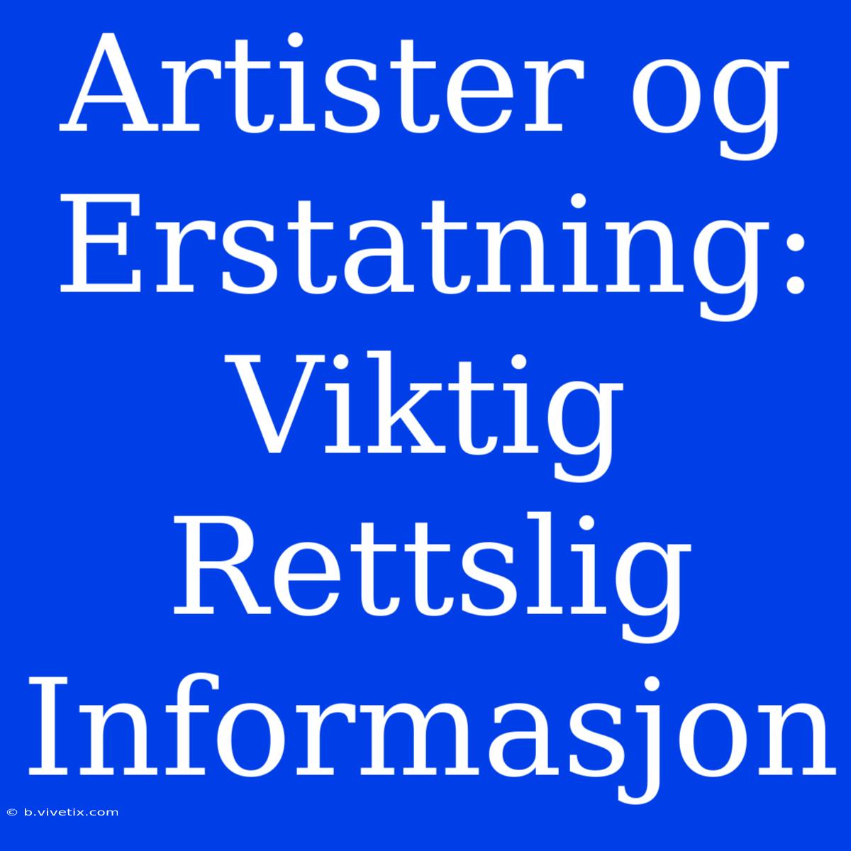 Artister Og Erstatning: Viktig Rettslig Informasjon 