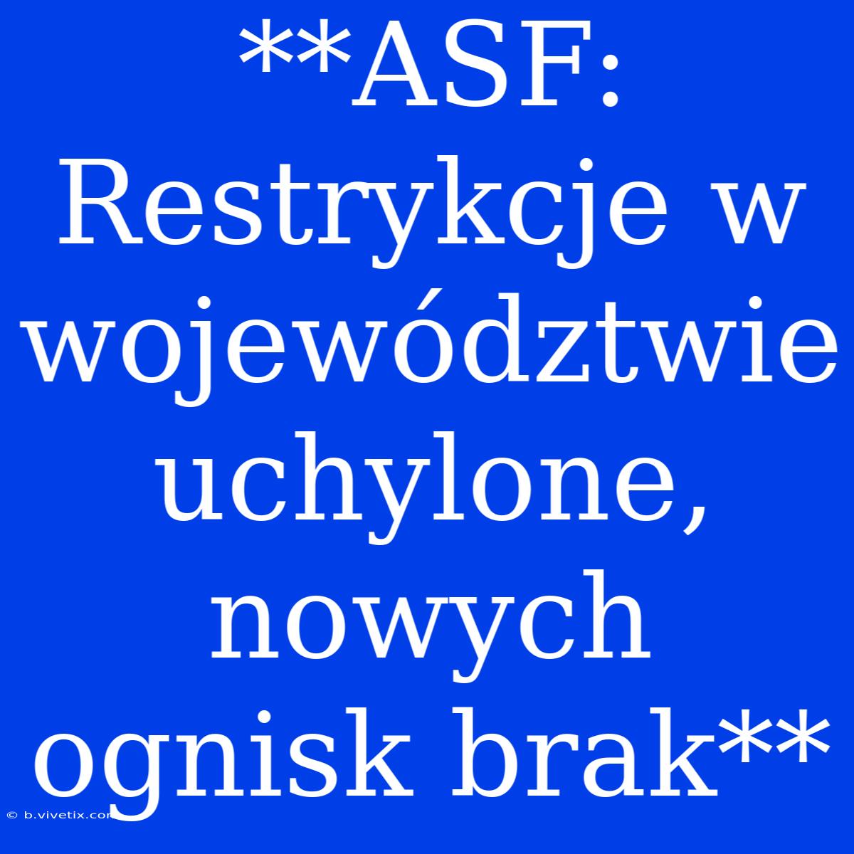 **ASF: Restrykcje W Województwie Uchylone, Nowych Ognisk Brak**